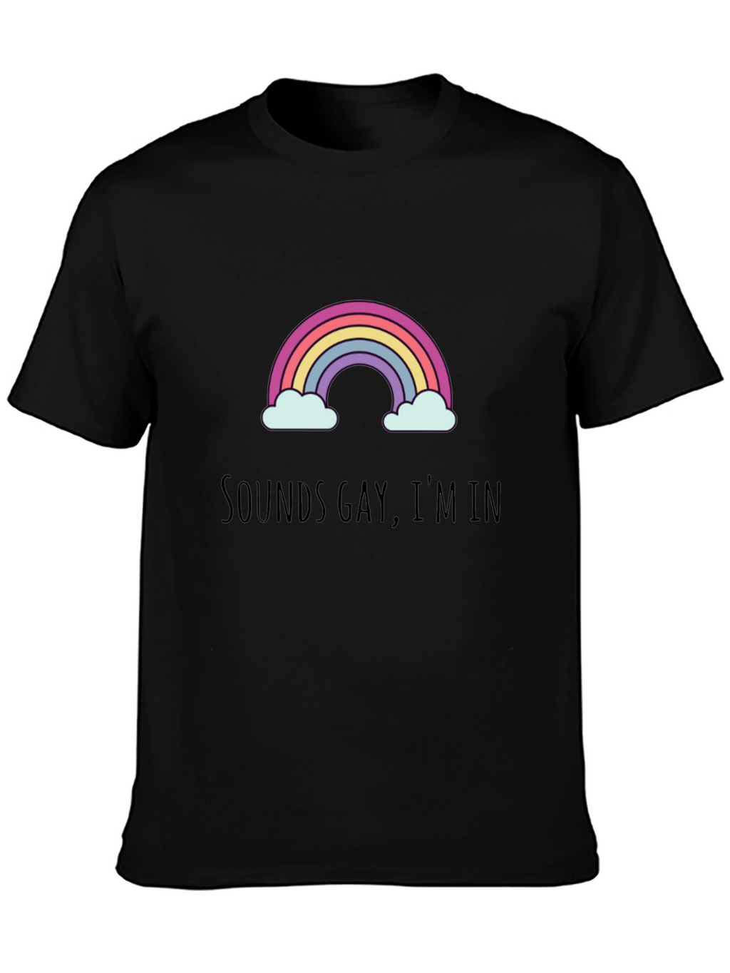 Sounds Gay Im In - Graphic Tee