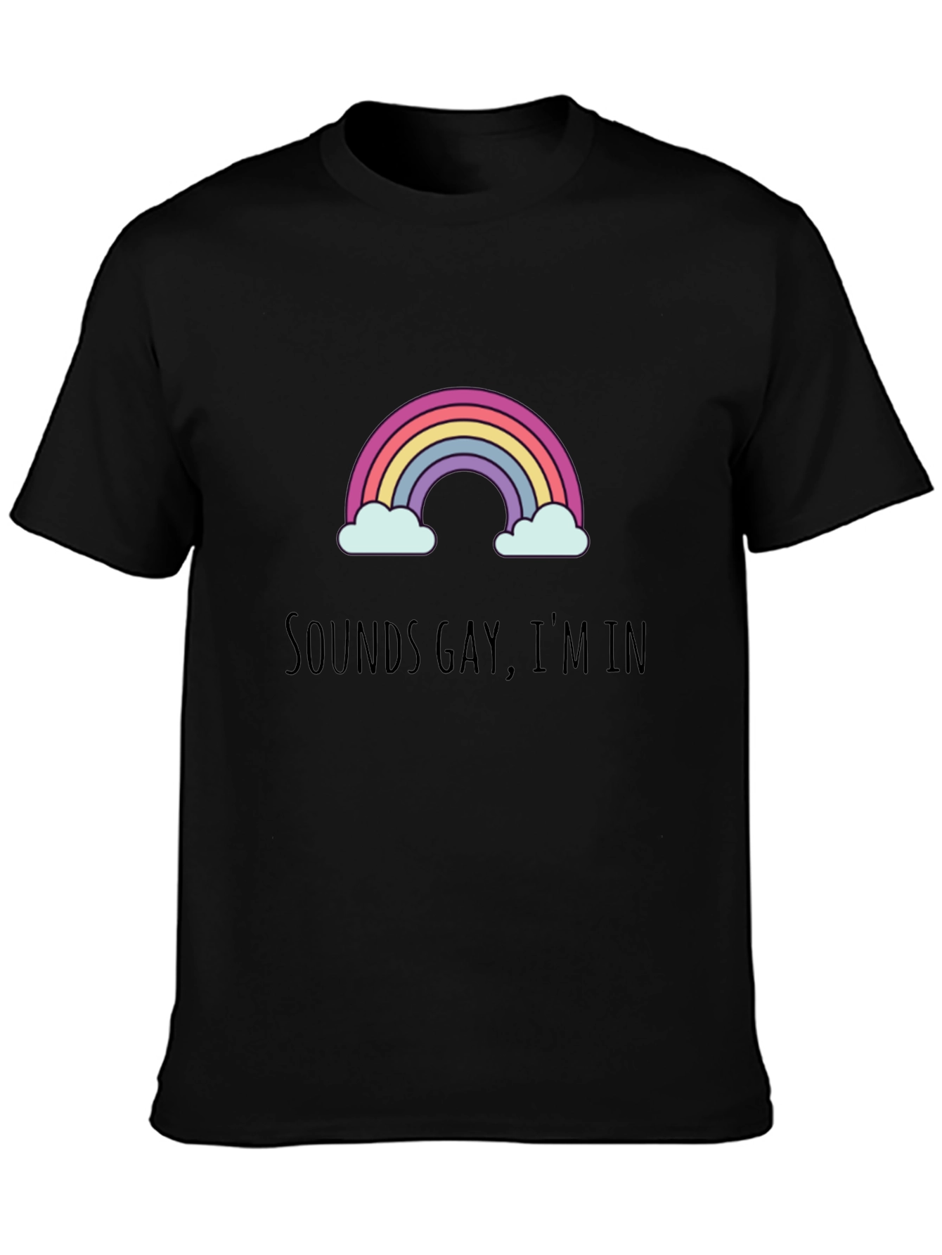 Sounds Gay Im In - Graphic Tee