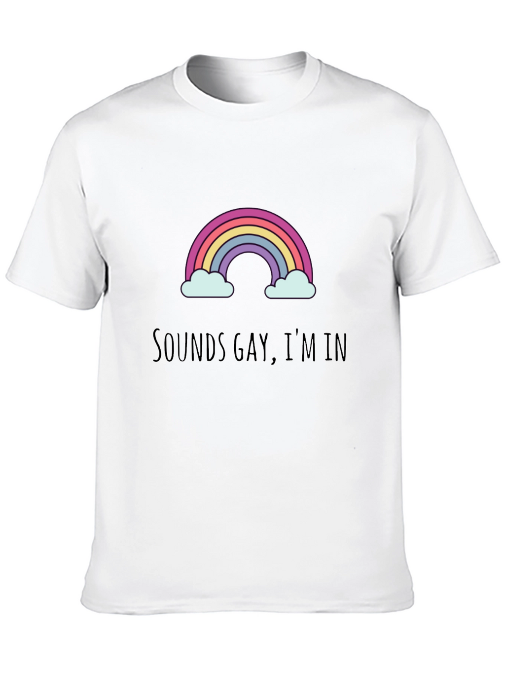 Sounds Gay Im In - Graphic Tee