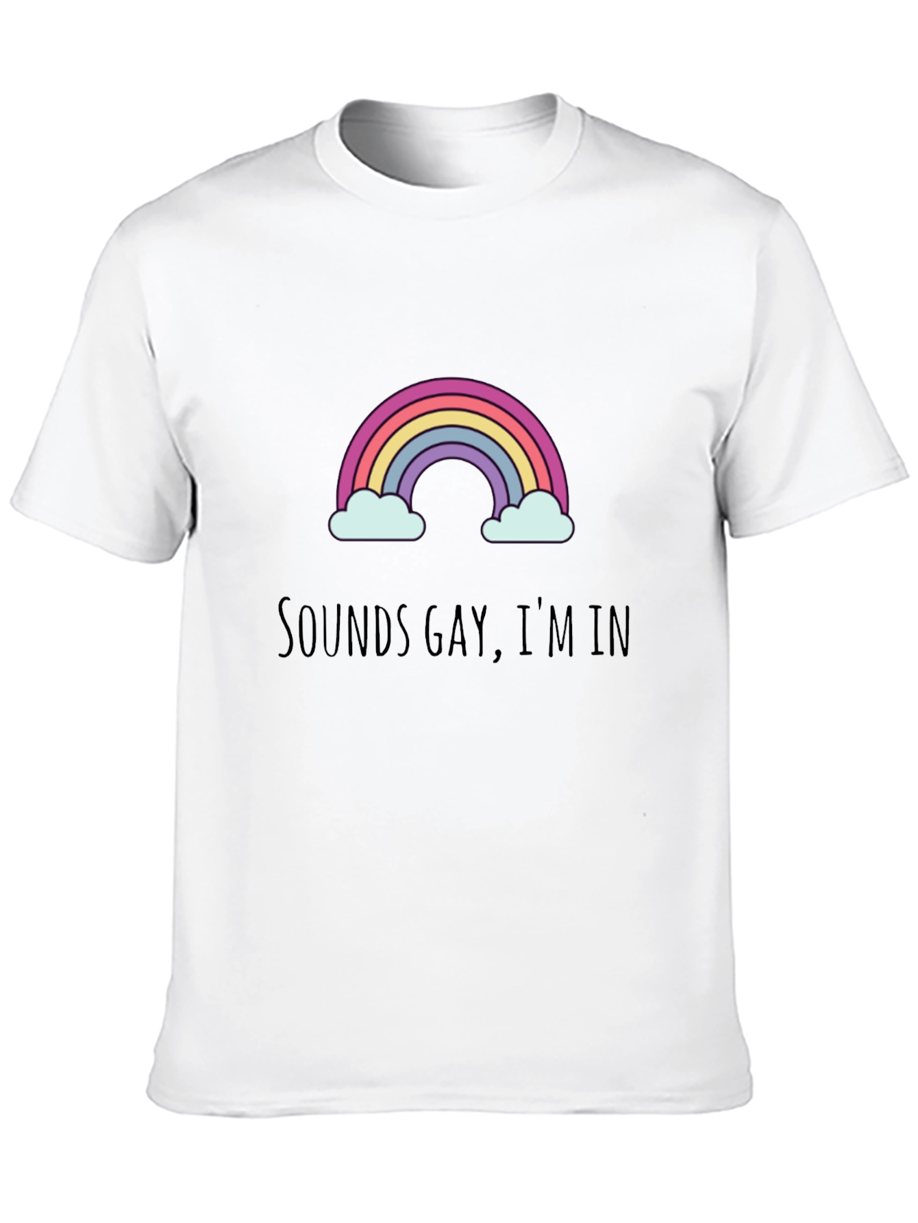 Sounds Gay Im In - Graphic Tee