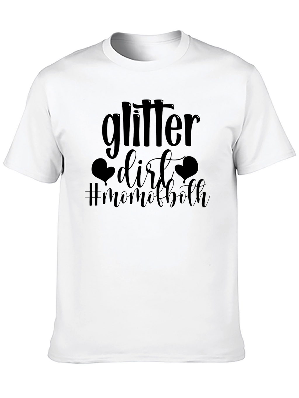 Glitter & Dirt Mom of Both T-Shirt