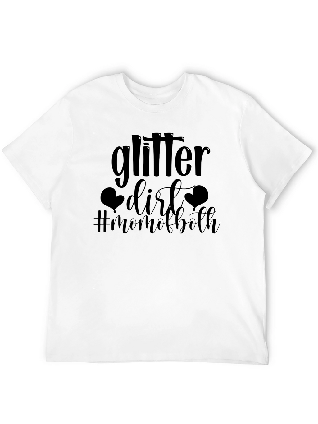 Glitter & Dirt Mom of Both T-Shirt