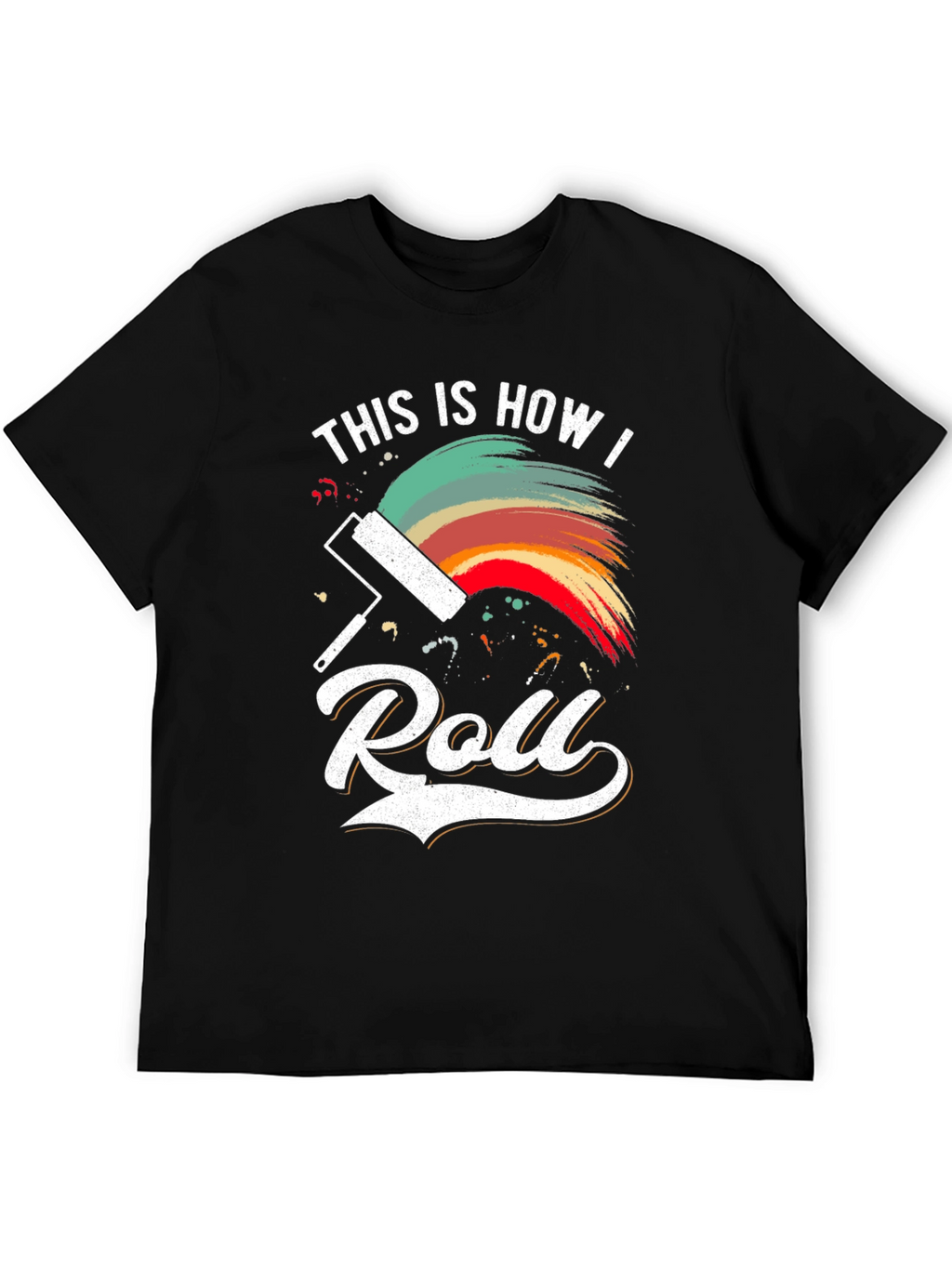 This is How I Roll Painting T-Shirt