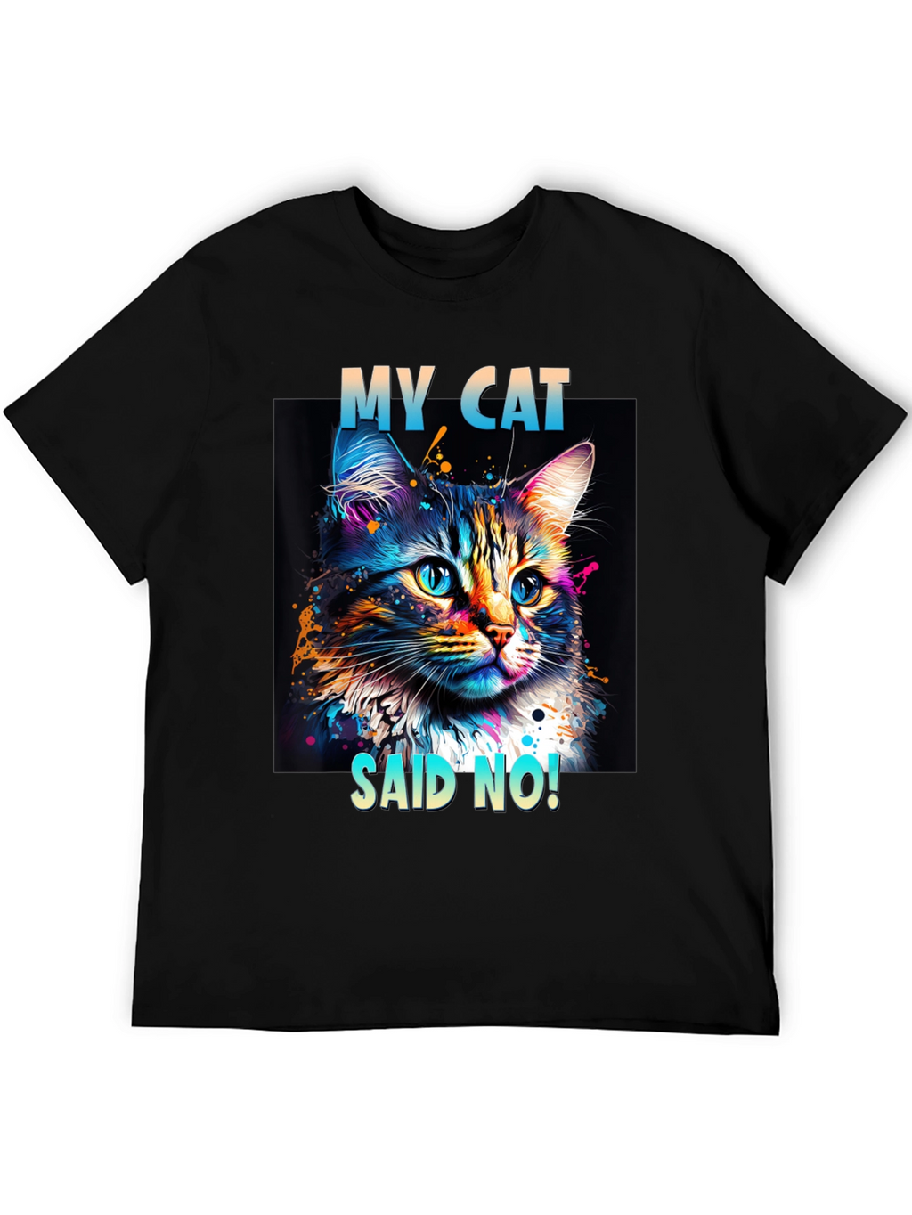 My Cat Said No! Graphic T-Shirt