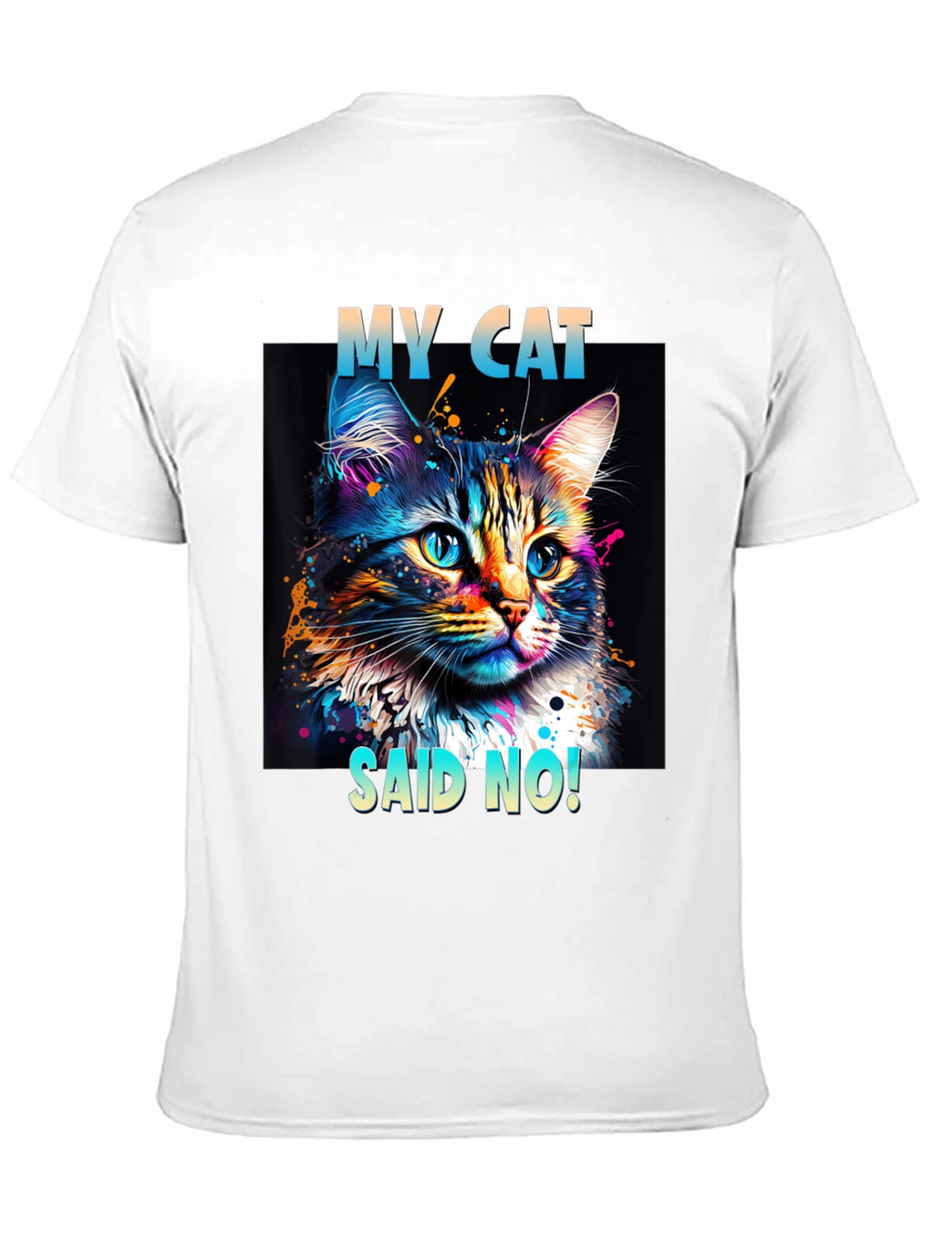 My Cat Said No! Graphic T-Shirt