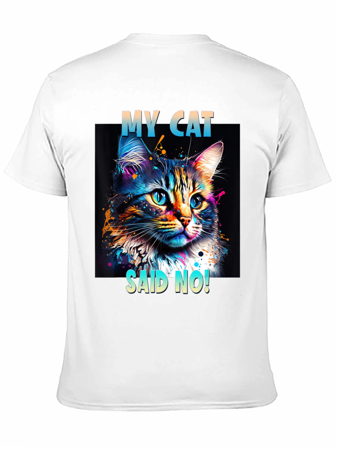 My Cat Said No! Graphic T-Shirt