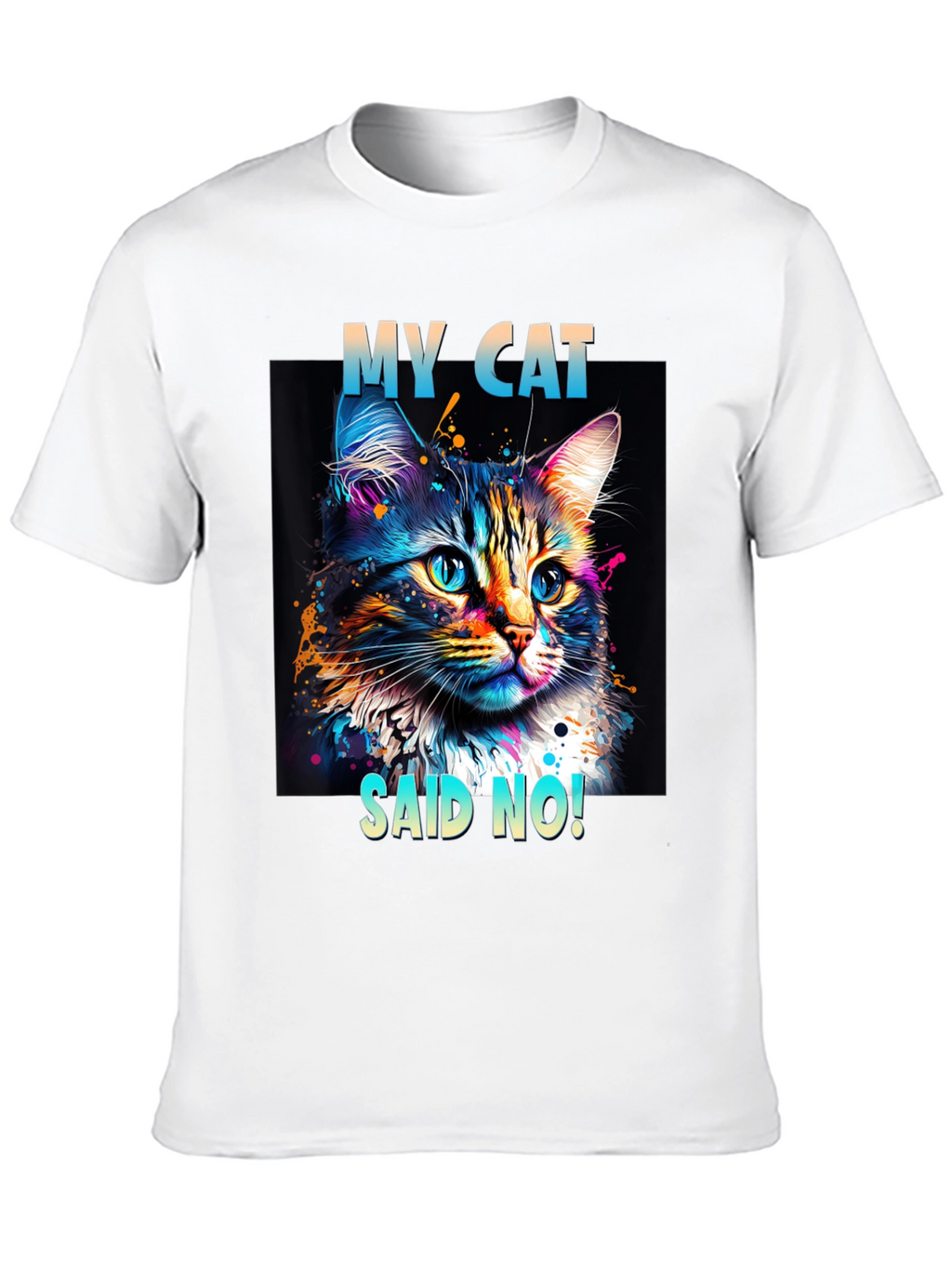 My Cat Said No! Graphic T-Shirt