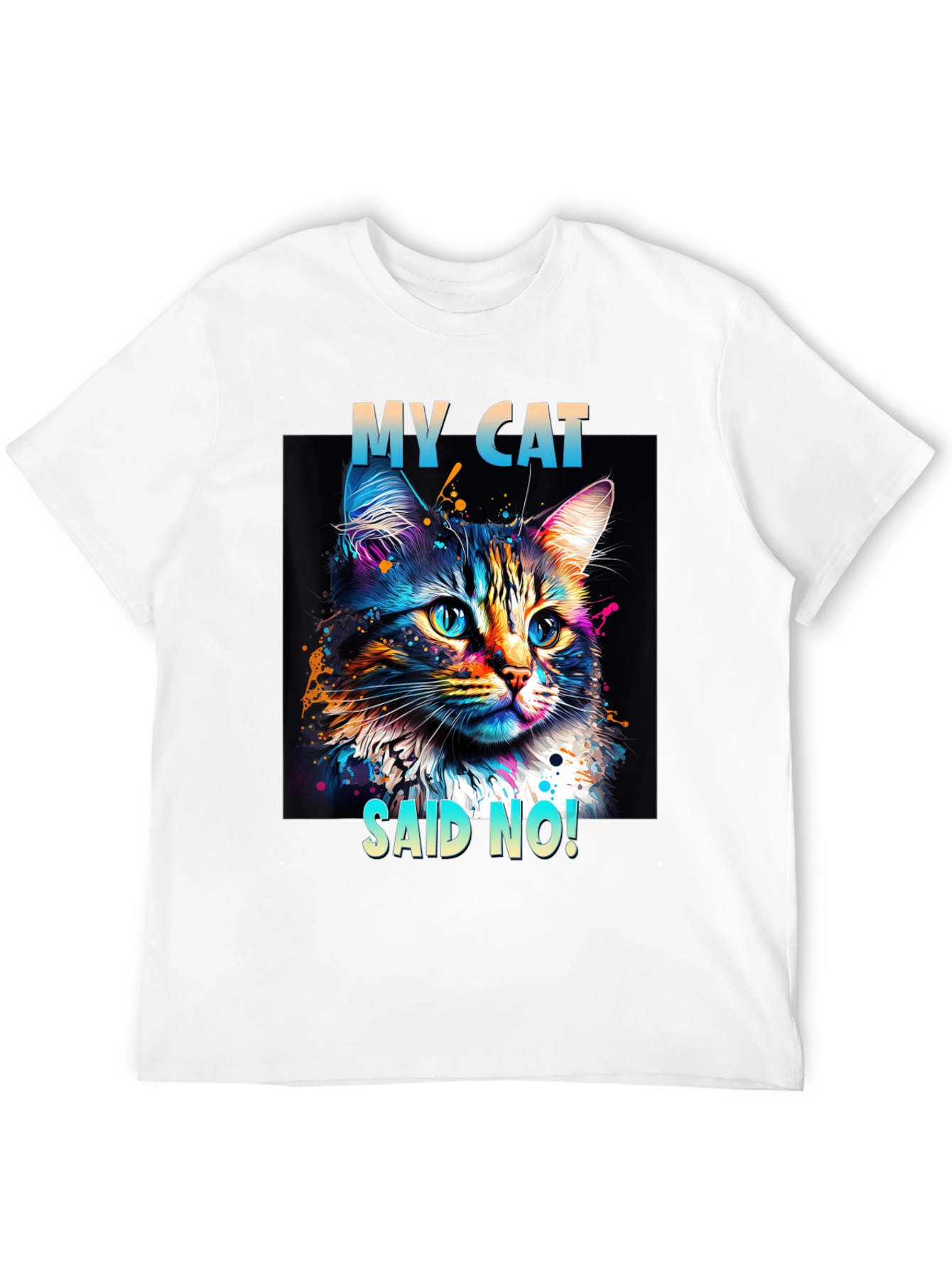 My Cat Said No! Graphic T-Shirt