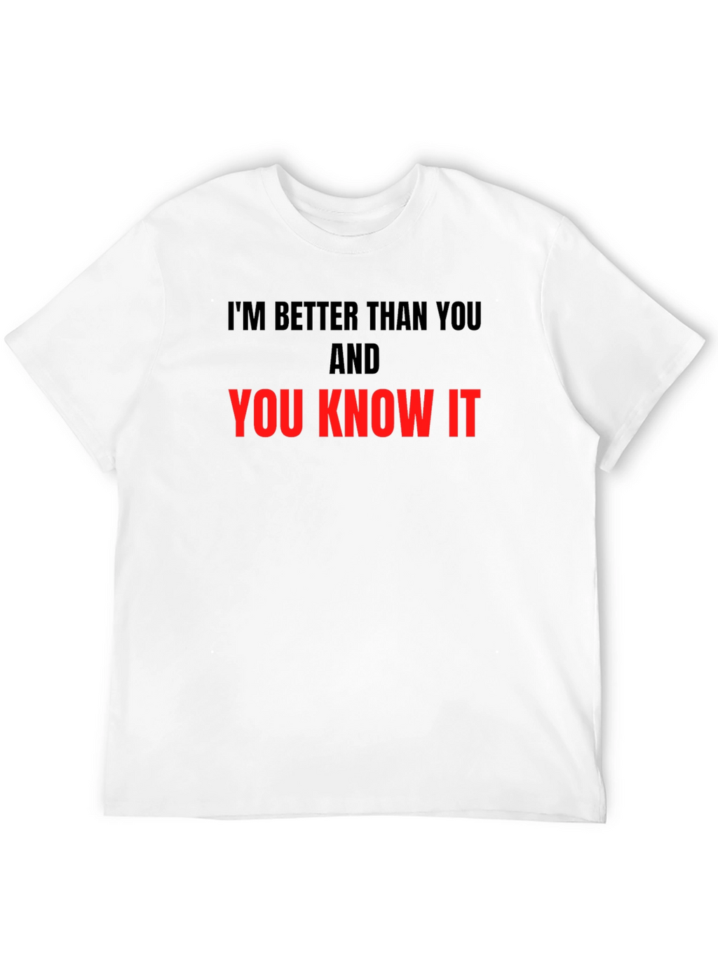 Im Better Than You T-Shirt