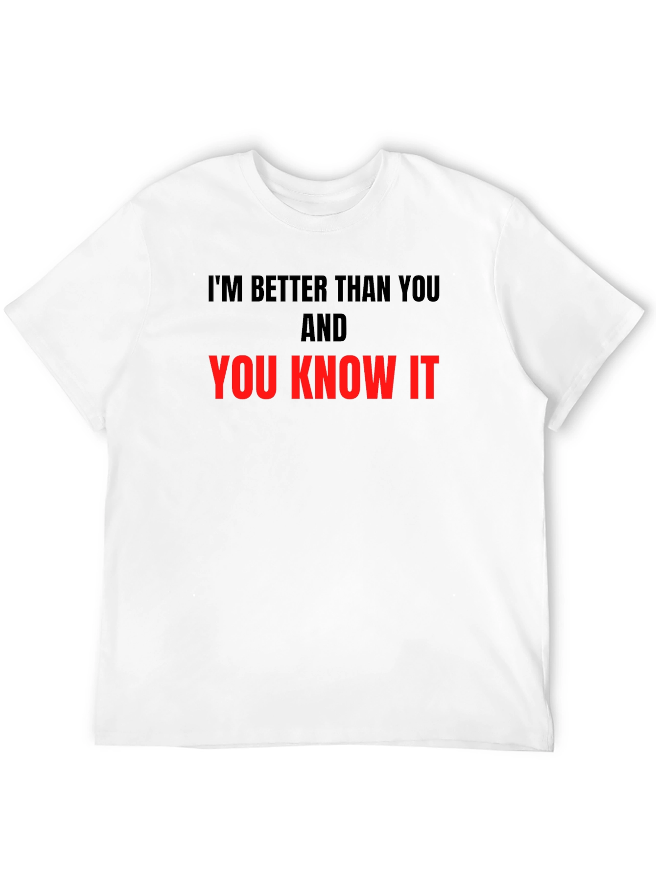 Im Better Than You T-Shirt