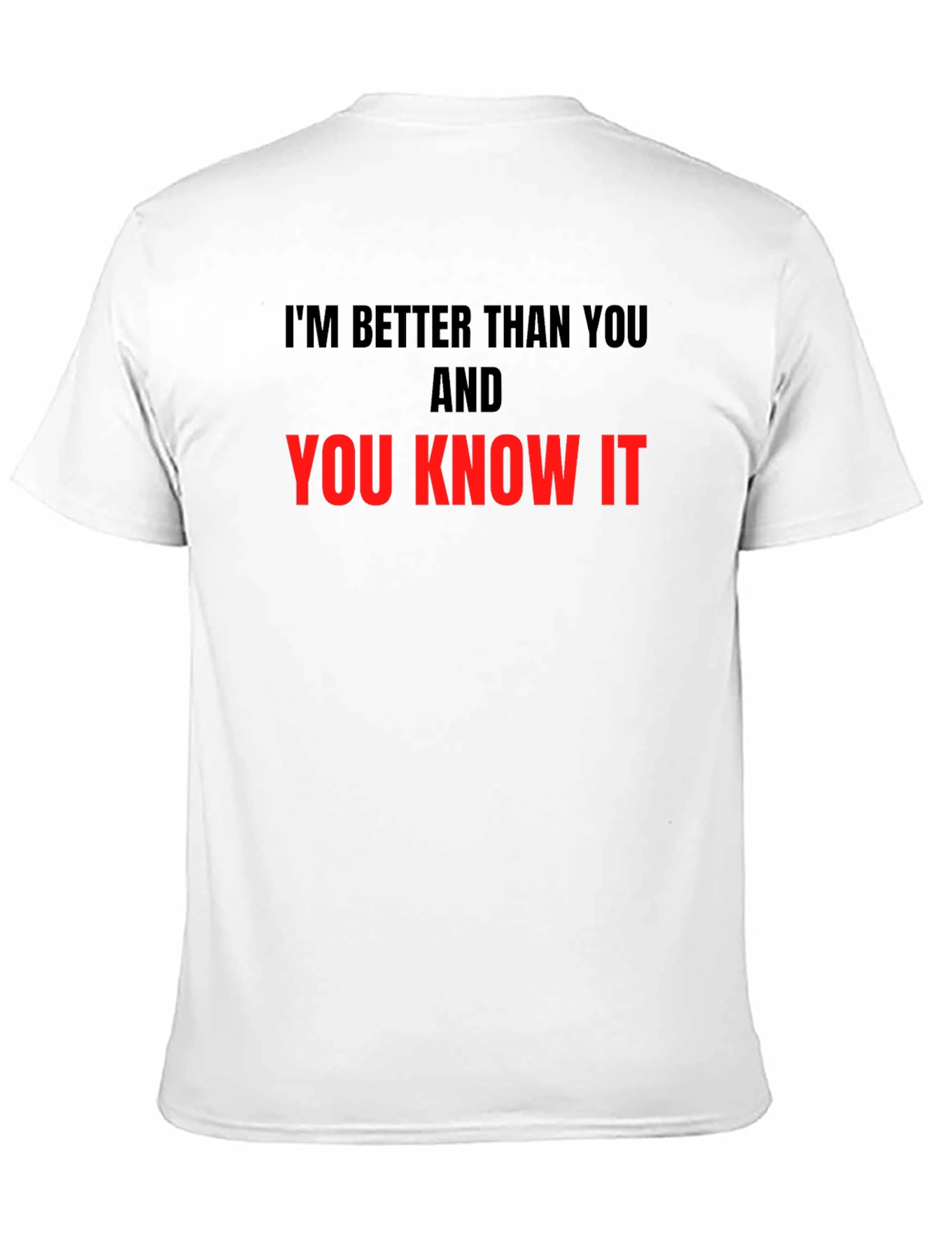Im Better Than You T-Shirt