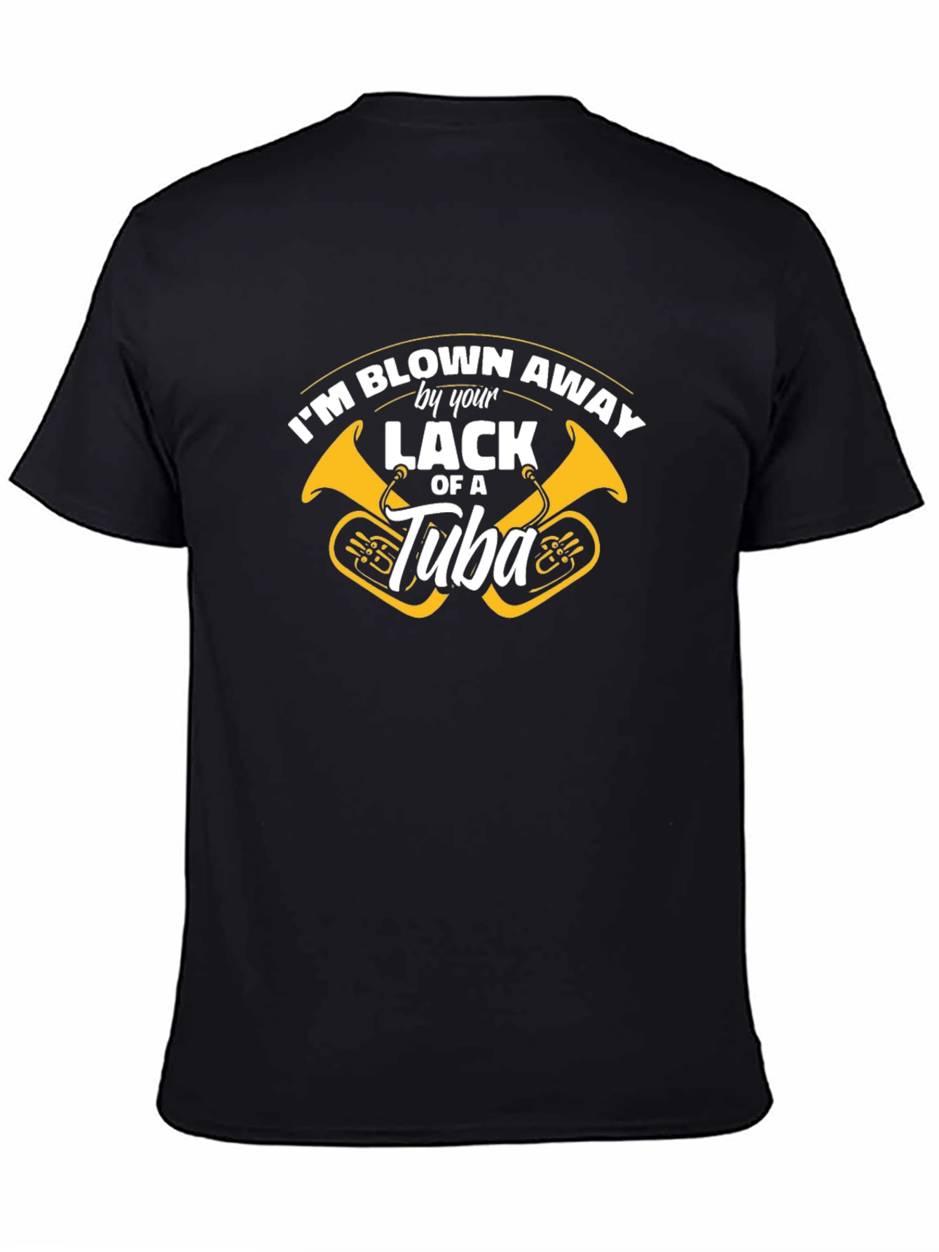Blown Away By Your Lack of a Tuba T-Shirt