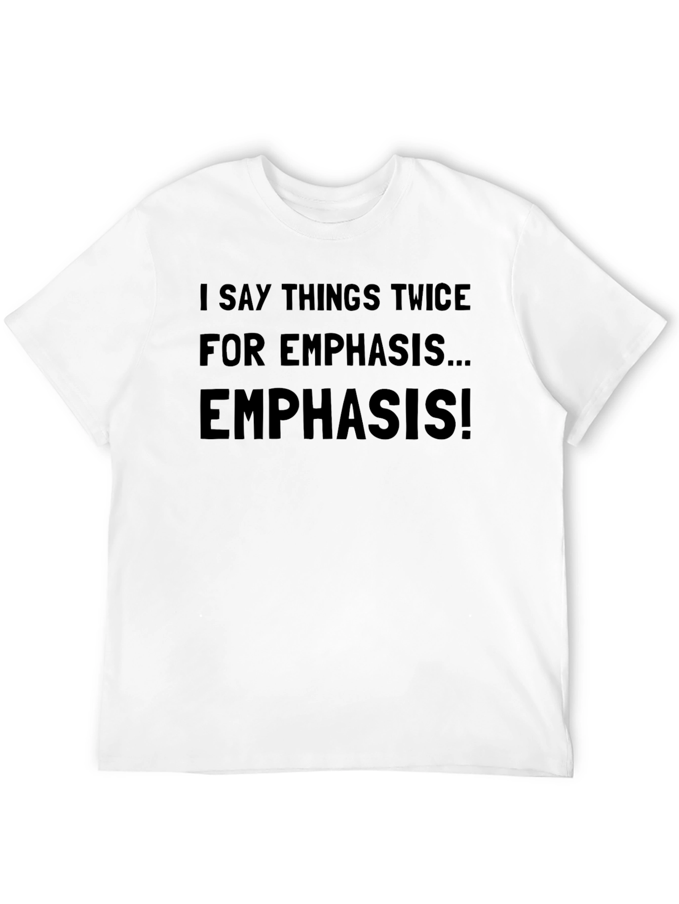 Emphasis T-Shirt - Say it Twice!
