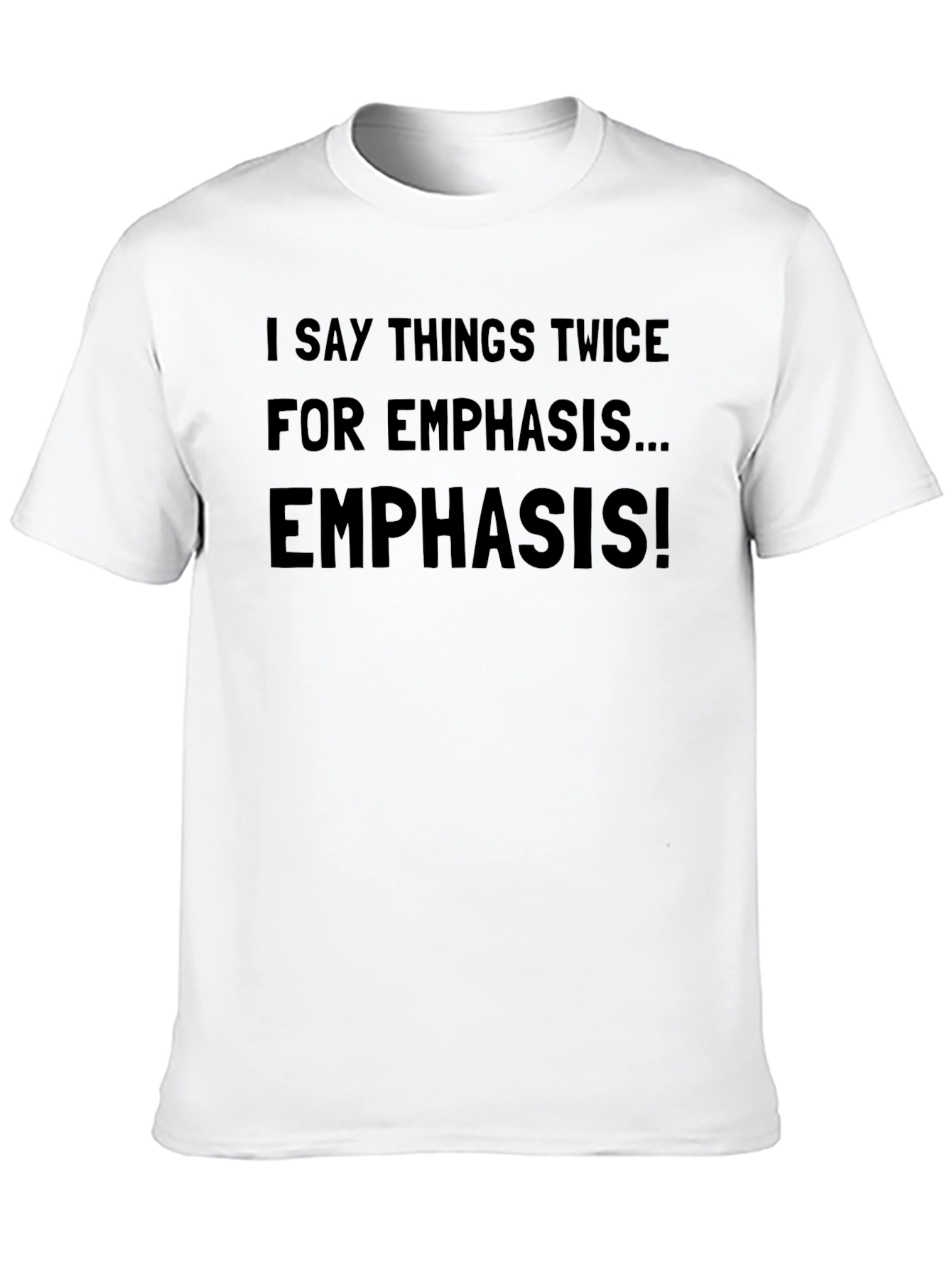 Emphasis T-Shirt - Say it Twice!