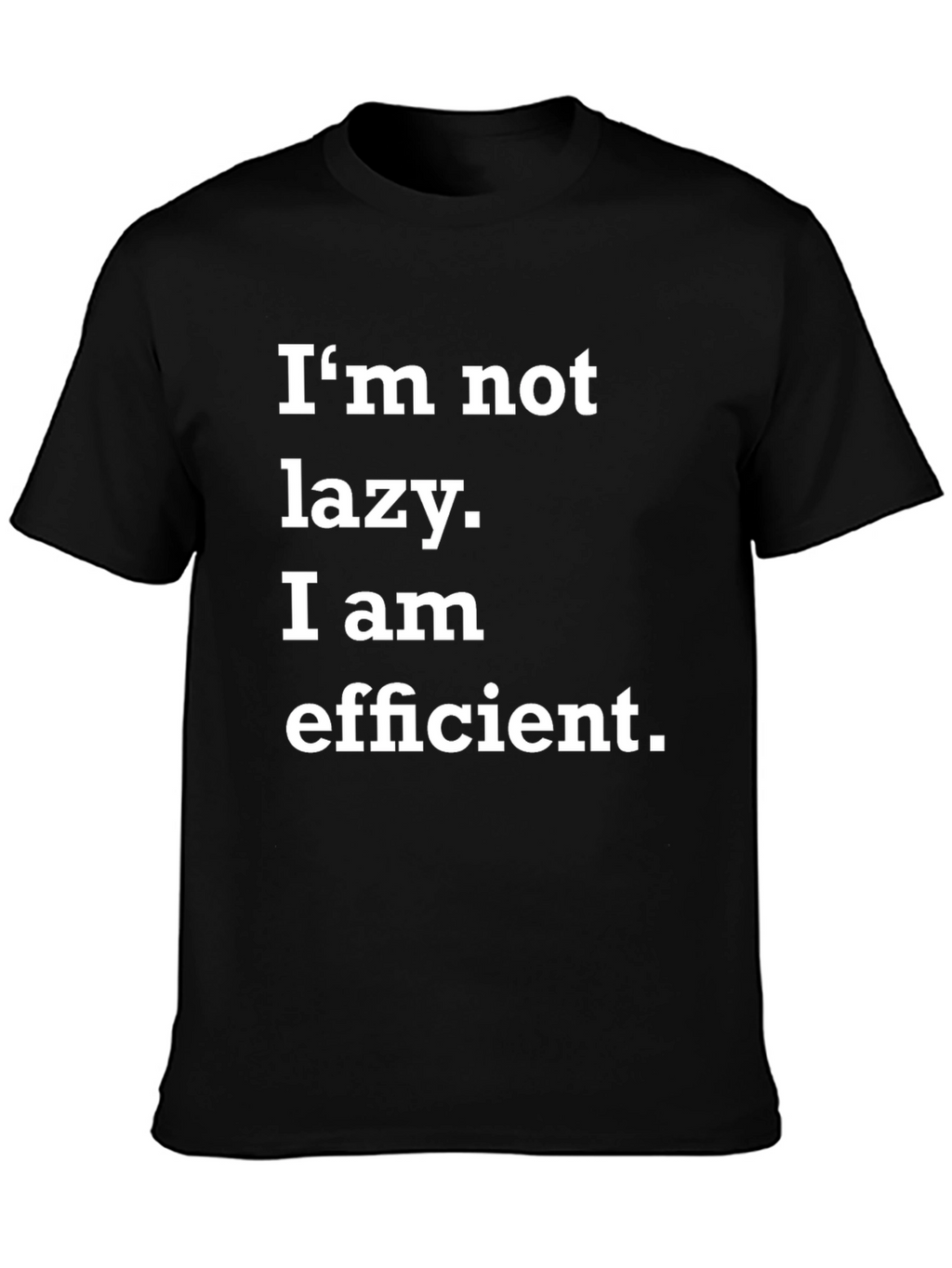 Funny Im Not Lazy Efficient Black T-Shirt
