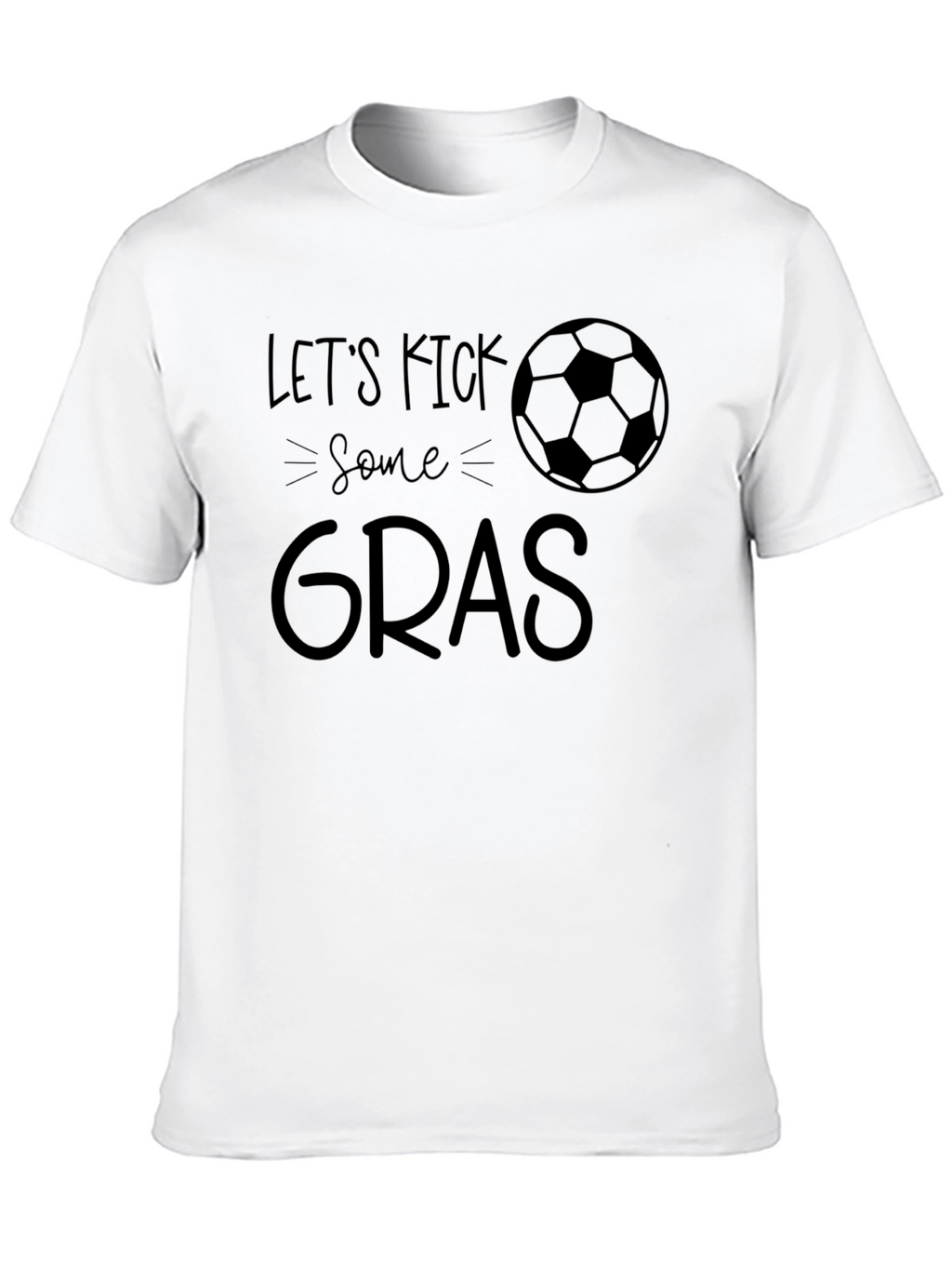 Lets Kick Some Gras T-Shirt