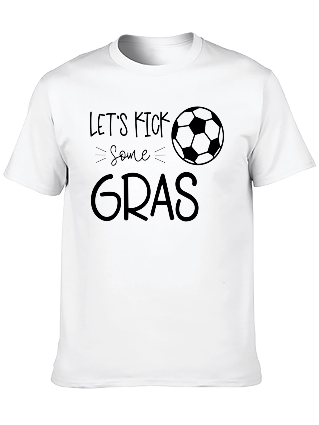 Lets Kick Some Gras T-Shirt