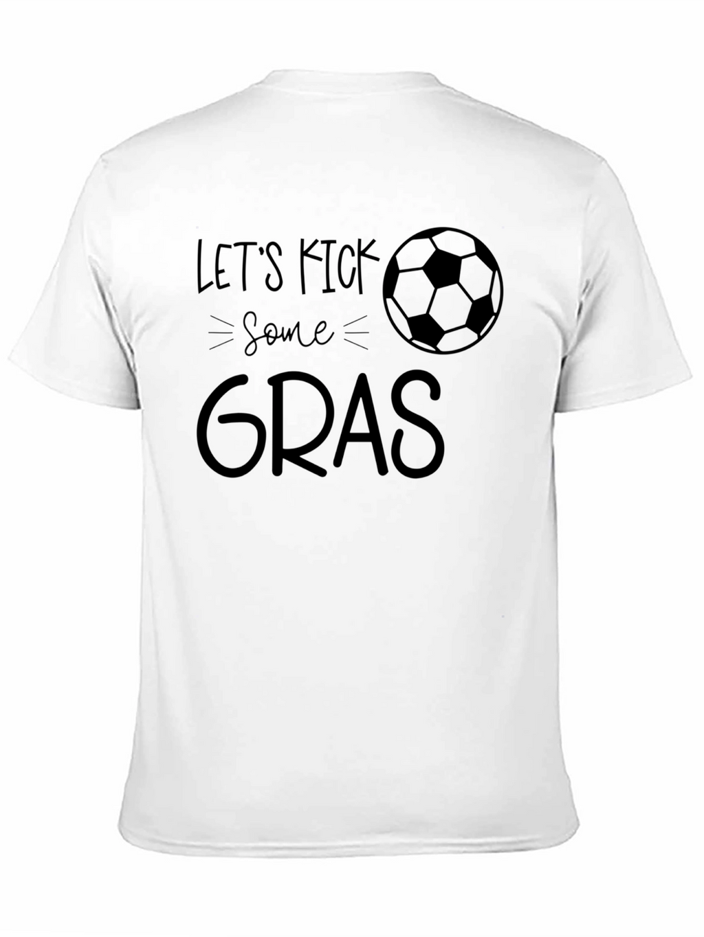 Lets Kick Some Gras T-Shirt