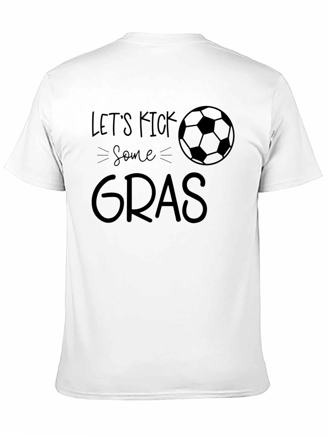 Lets Kick Some Gras T-Shirt