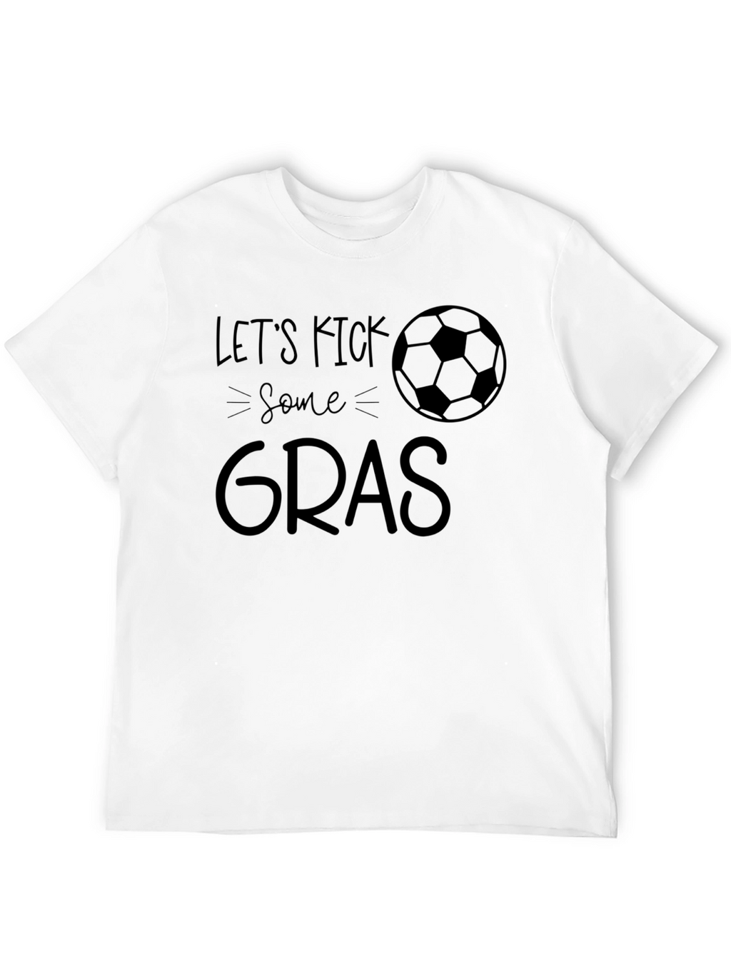 Lets Kick Some Gras T-Shirt