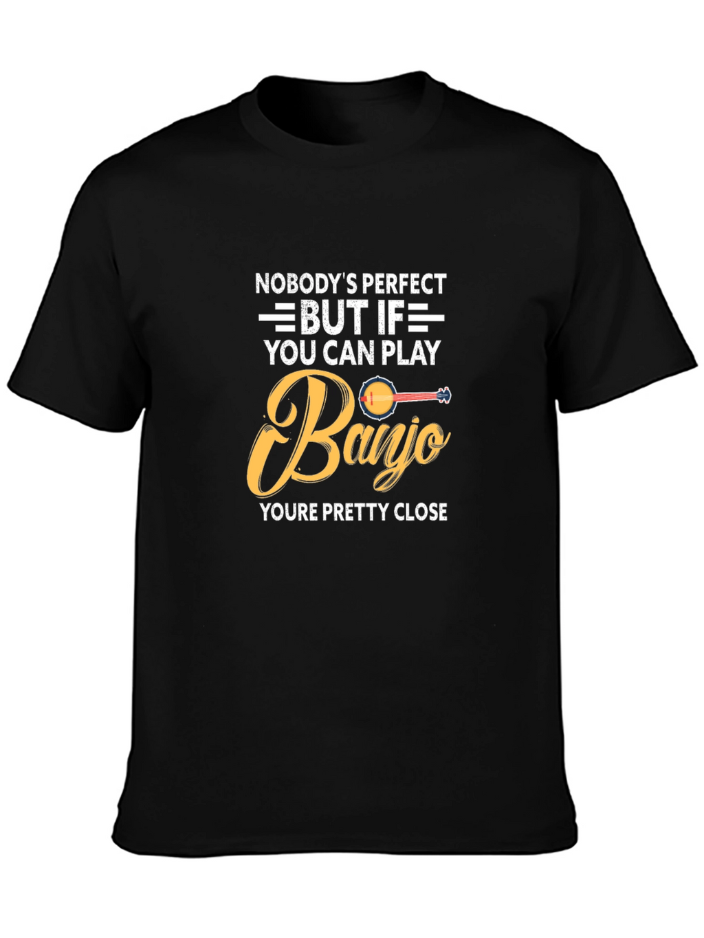 Banjo Player T-Shirt: Nobodys Perfect Gift for Musician