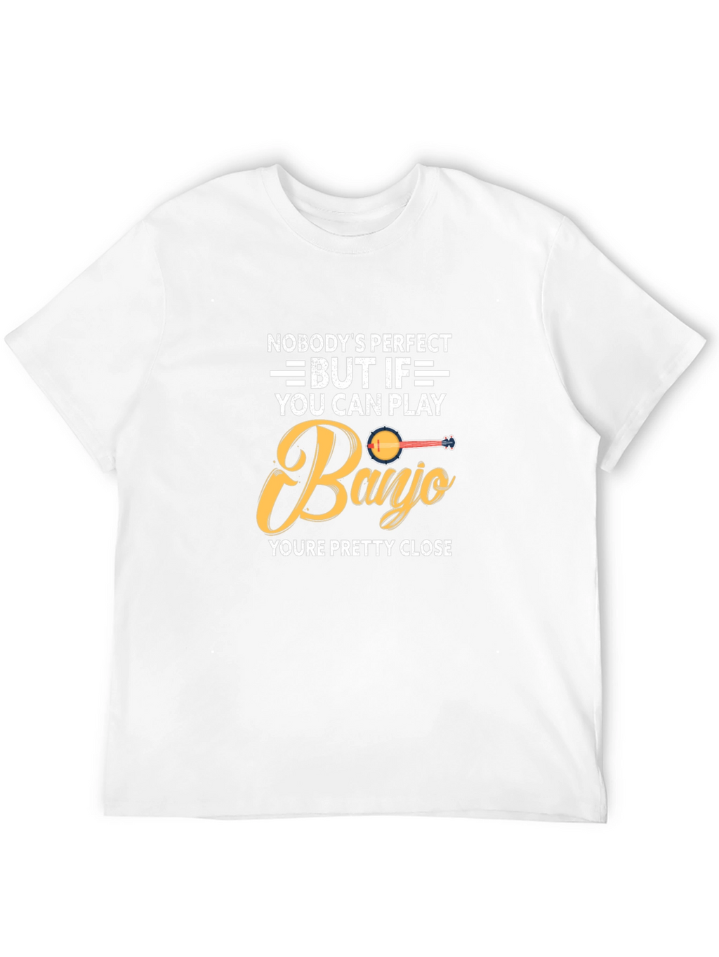 Banjo Player T-Shirt: Nobodys Perfect Gift for Musician