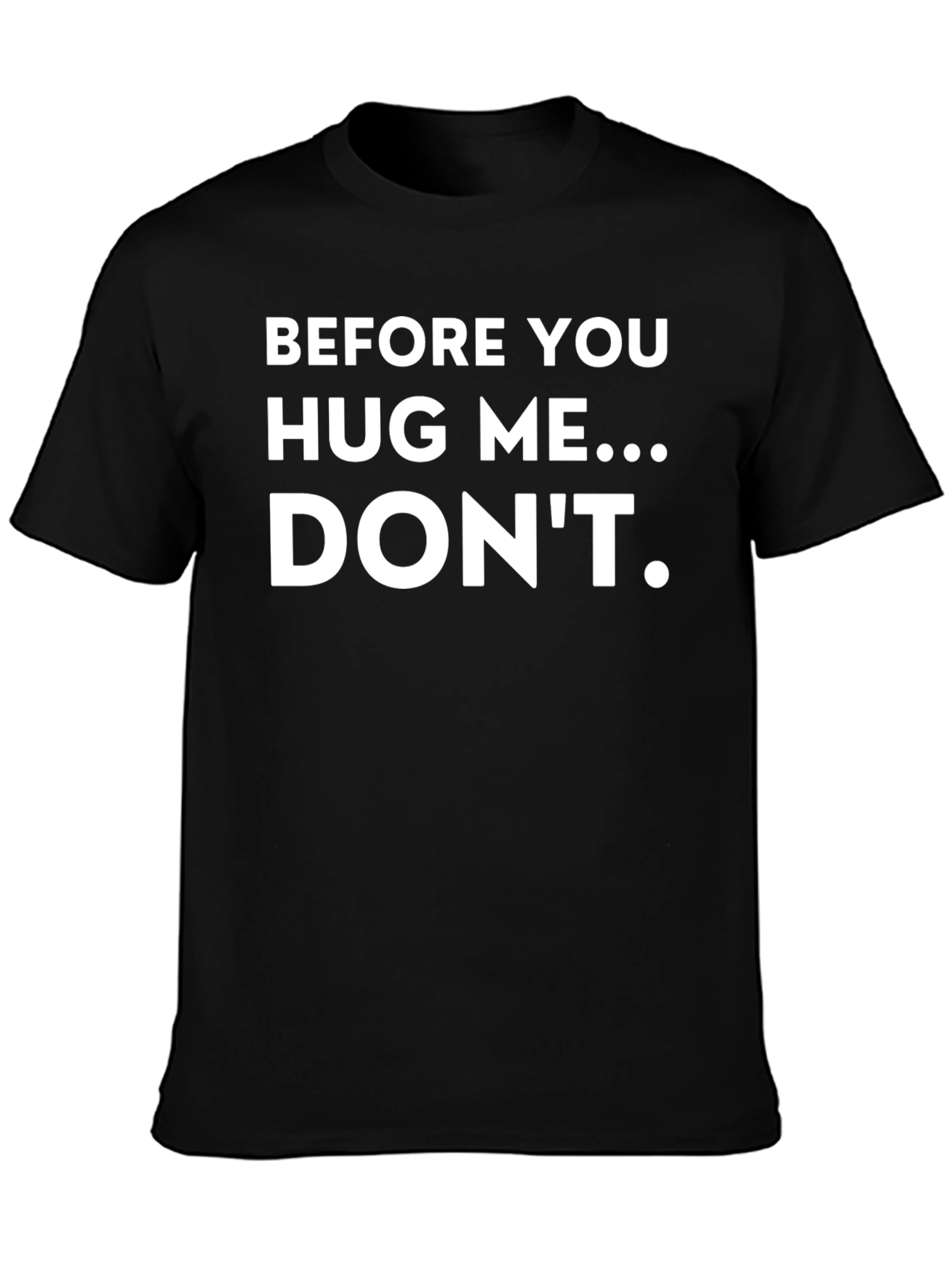 Funny T-Shirt: Before You Hug Me...Dont!