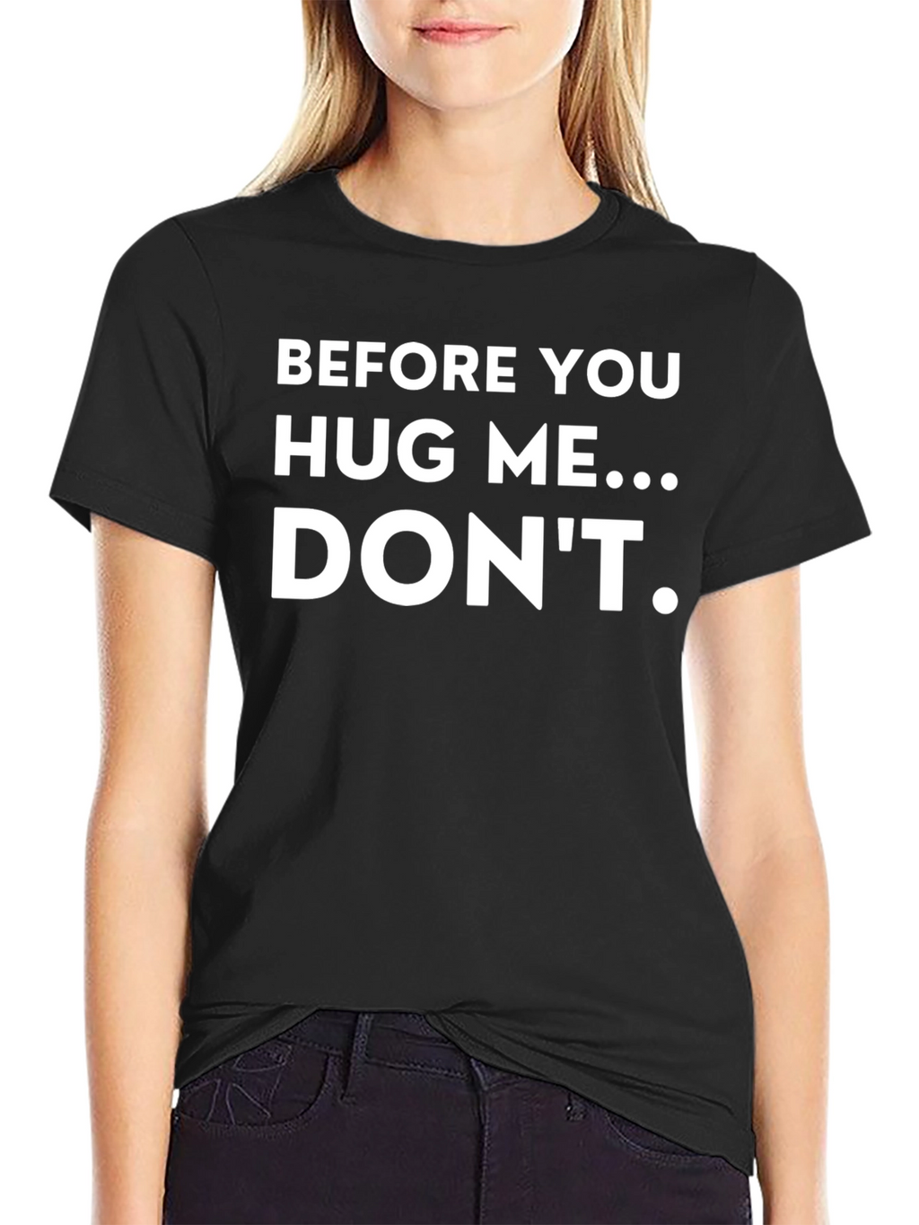 Funny T-Shirt: Before You Hug Me...Dont!