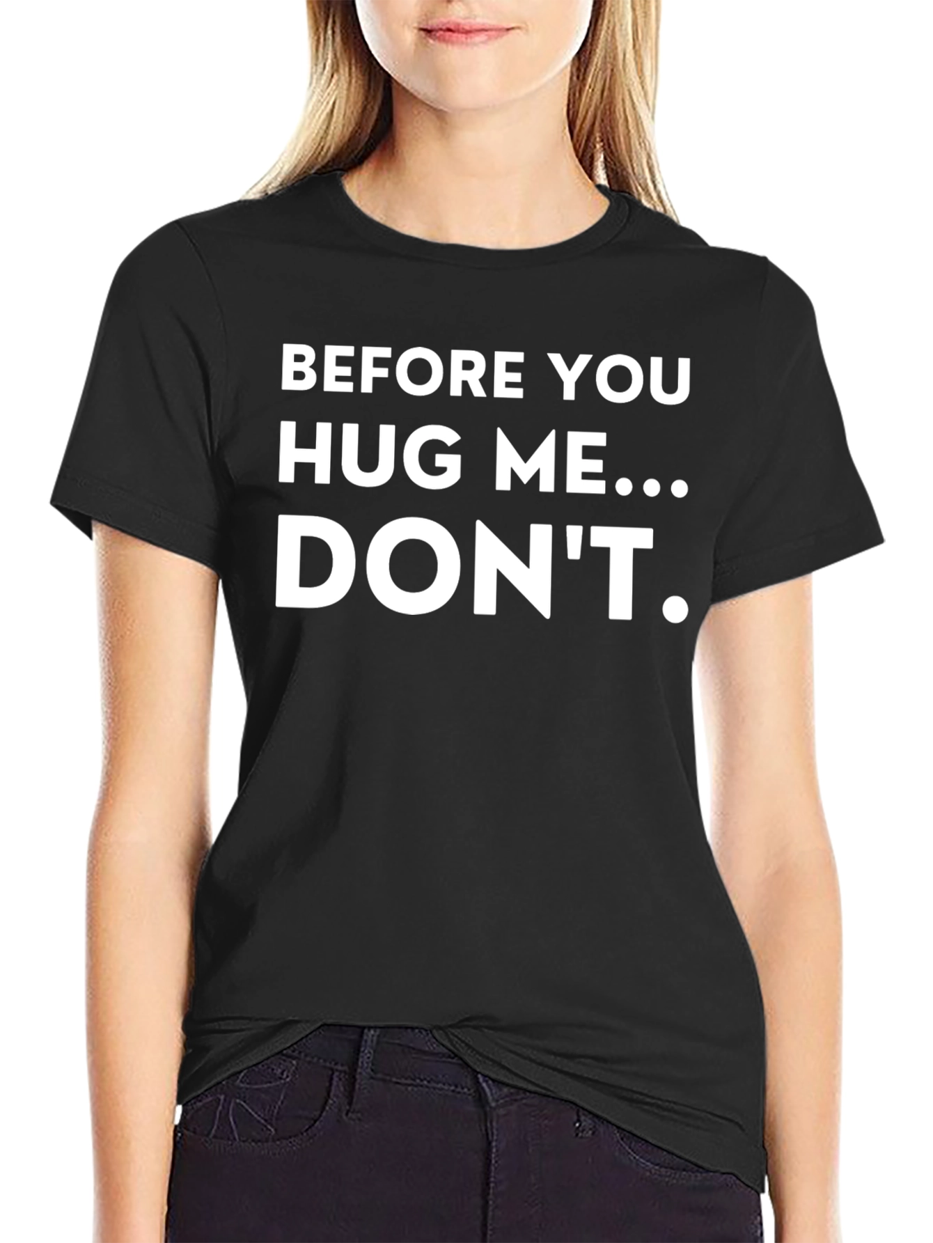 Funny T-Shirt: Before You Hug Me...Dont!