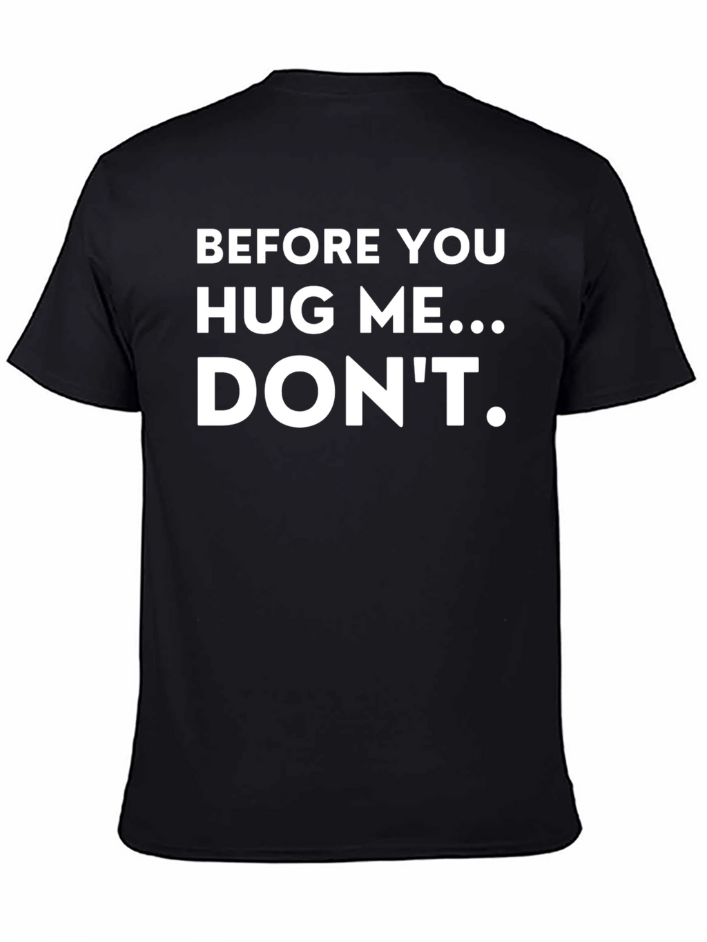 Funny T-Shirt: Before You Hug Me...Dont!