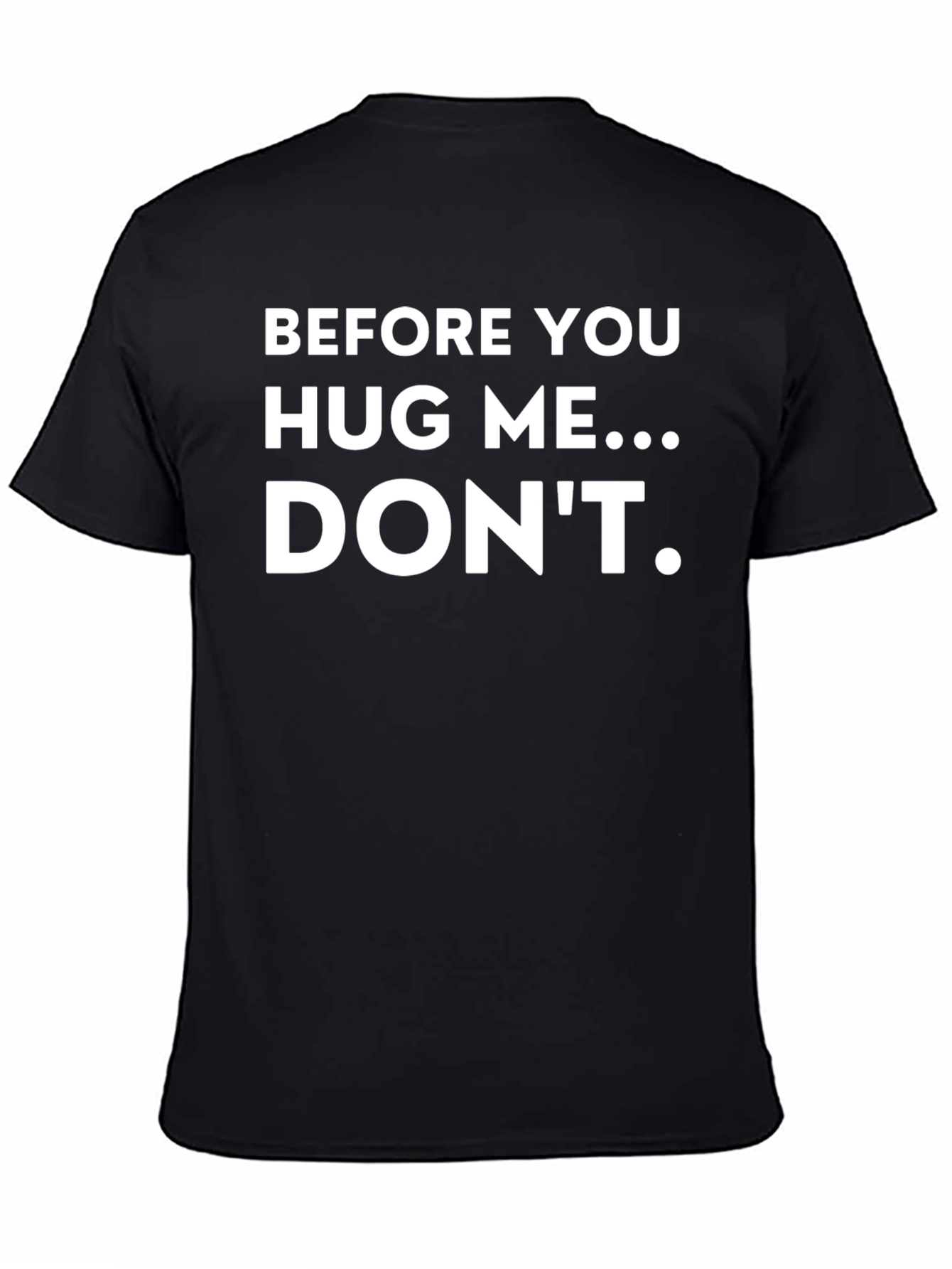 Funny T-Shirt: Before You Hug Me...Dont!