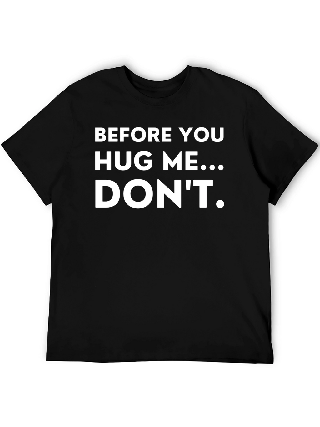 Funny T-Shirt: Before You Hug Me...Dont!