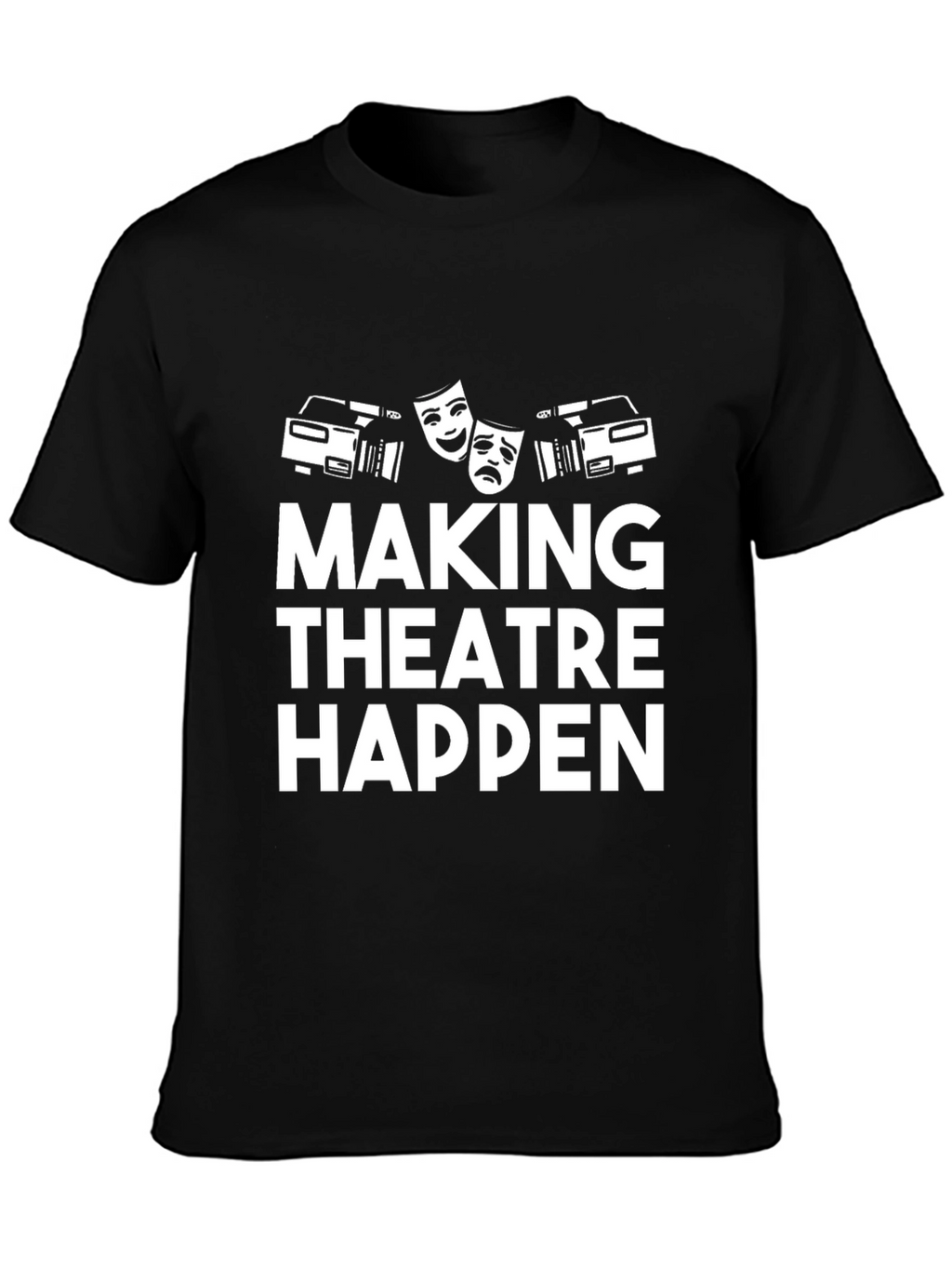 Making Theatre Happen T-Shirt - Black Graphic Tee