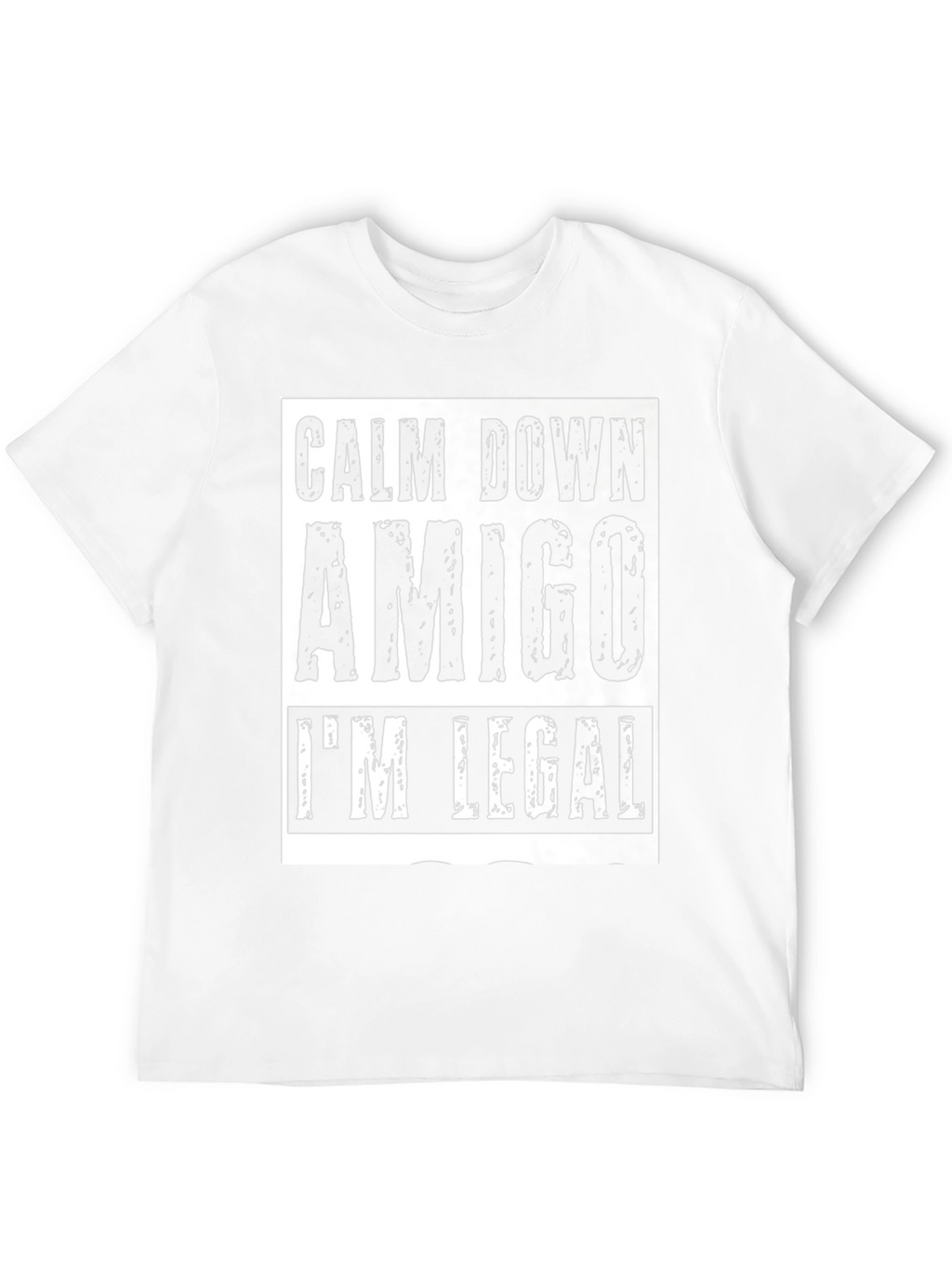 Calm Down Amigo Im Legal T-Shirt