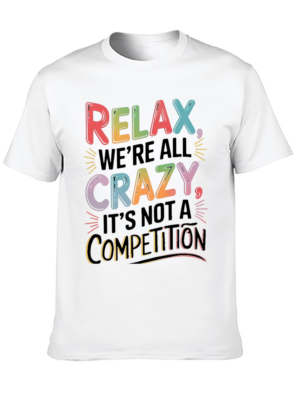 Relax Were All Crazy T-Shirt - Motivational Tee