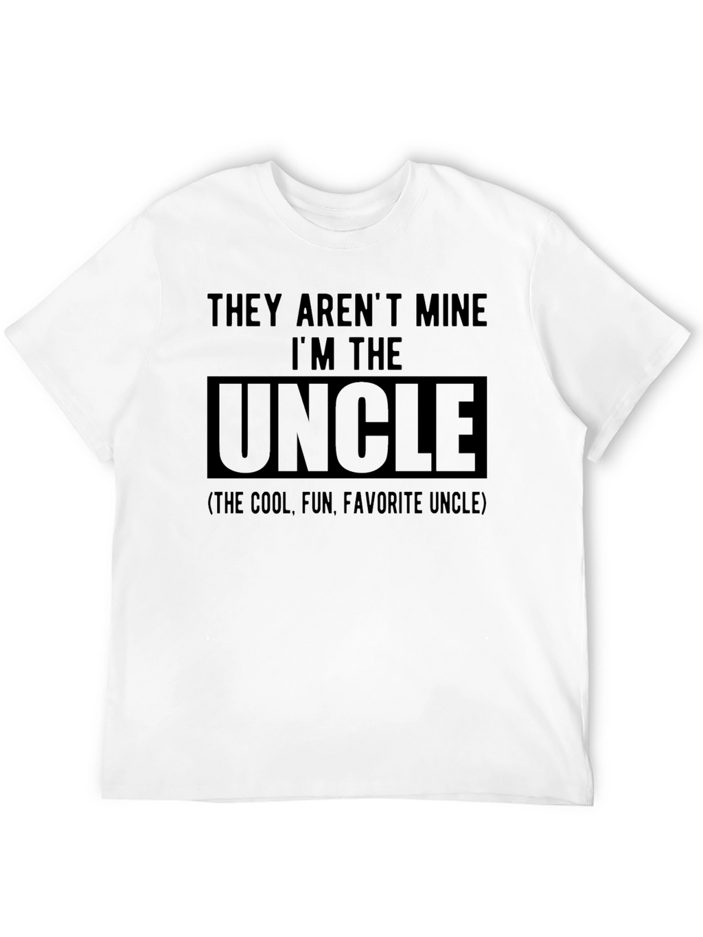 They Arent Mine Im The Uncle T-Shirt