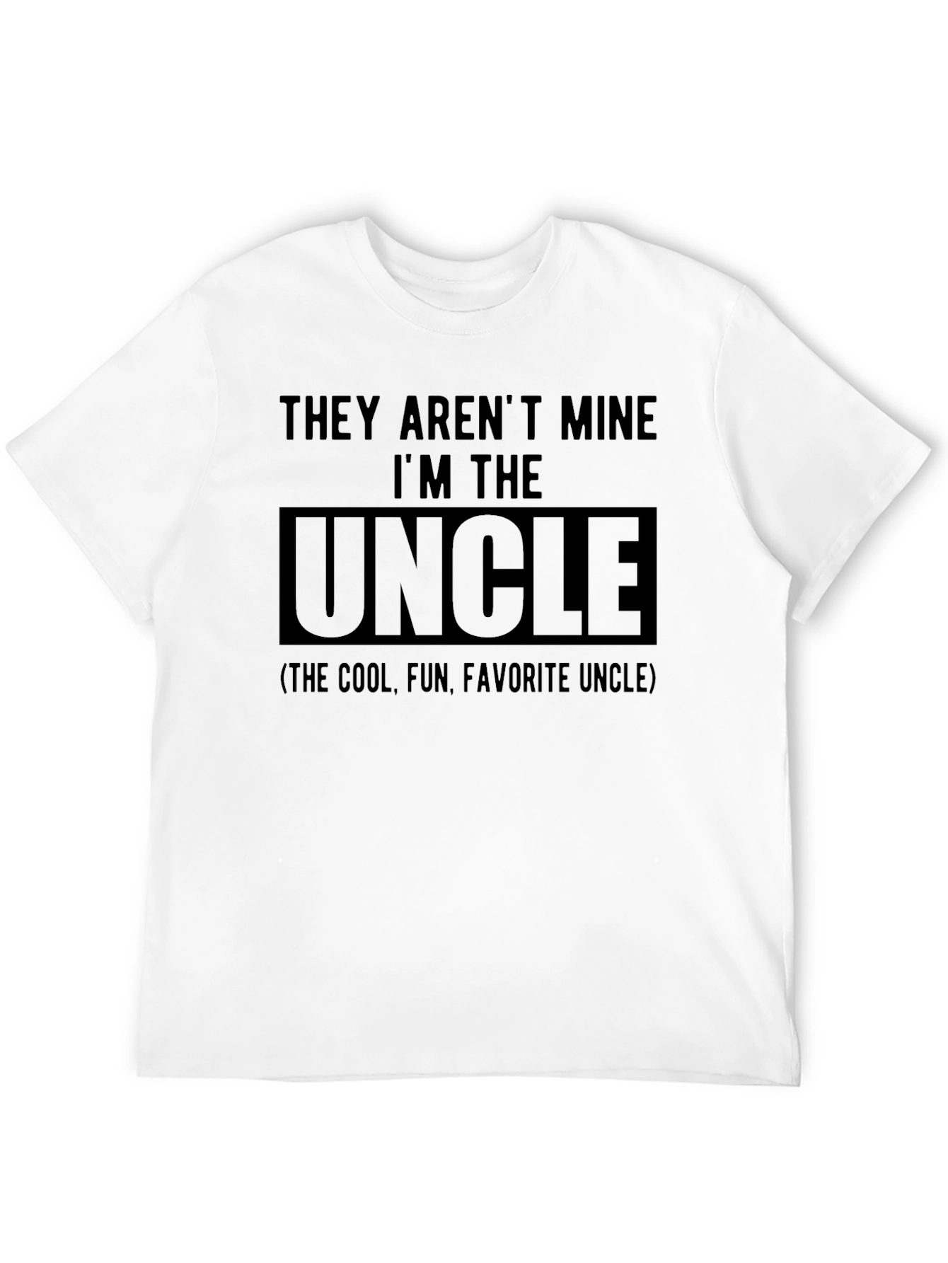 They Arent Mine Im The Uncle T-Shirt