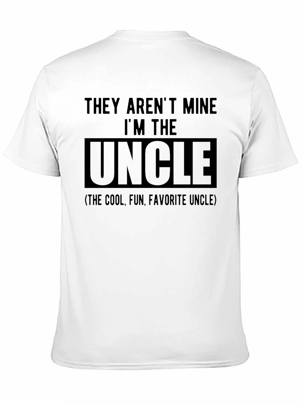 They Arent Mine Im The Uncle T-Shirt