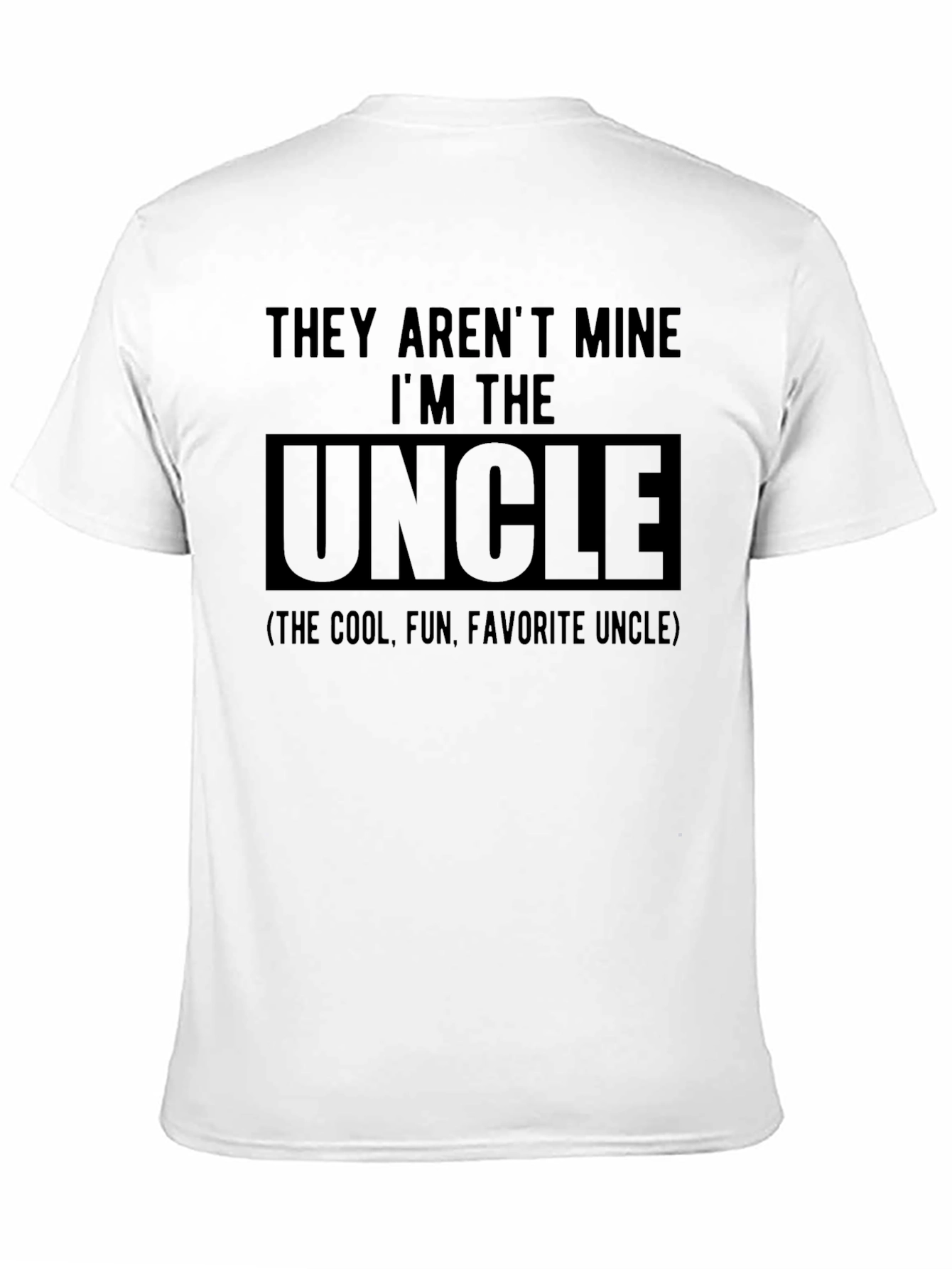 They Arent Mine Im The Uncle T-Shirt