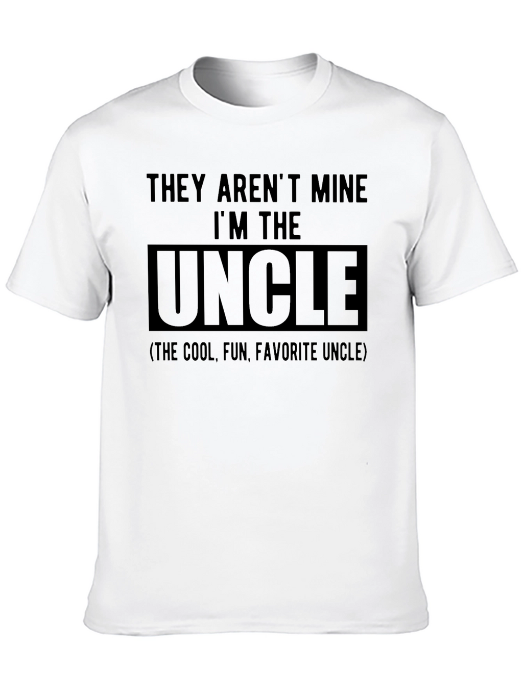 They Arent Mine Im The Uncle T-Shirt