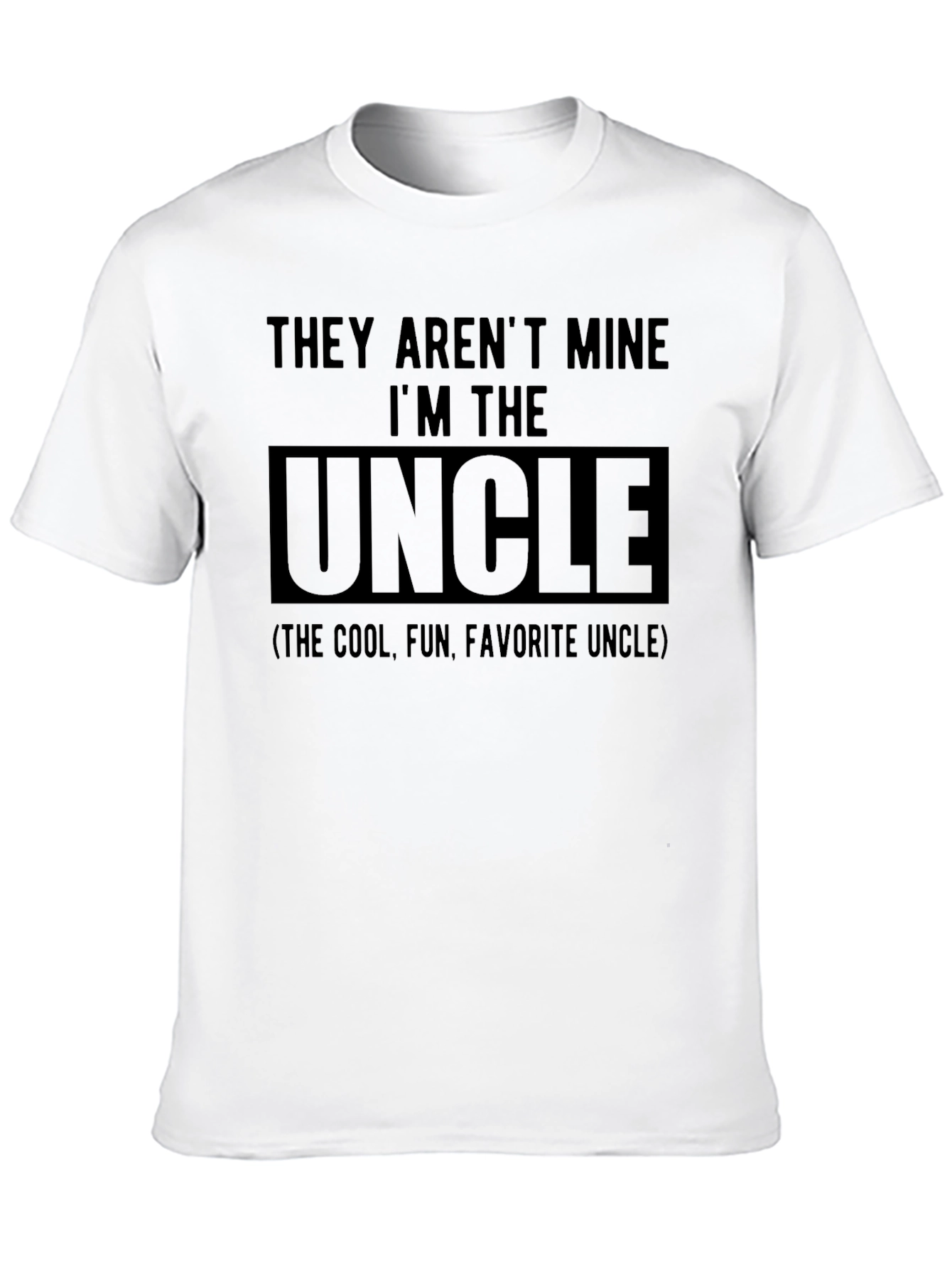 They Arent Mine Im The Uncle T-Shirt