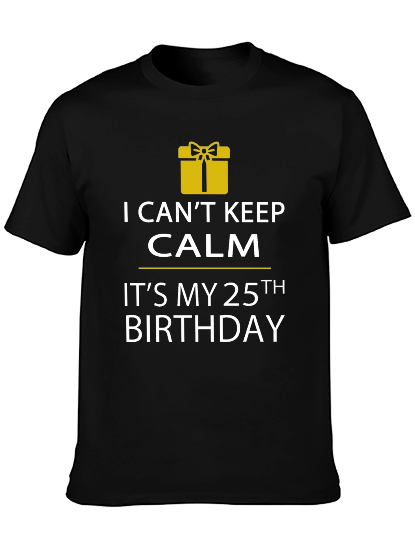 I Cant Keep Calm 25th Birthday T-Shirt
