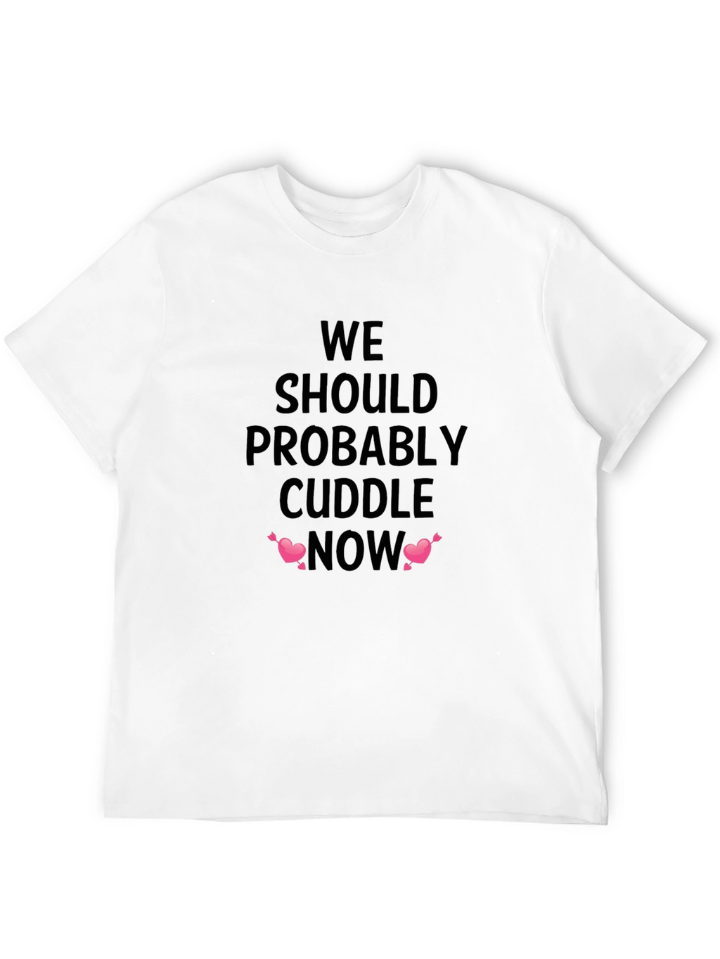 We Should Probably Cuddle Now Black T-Shirt