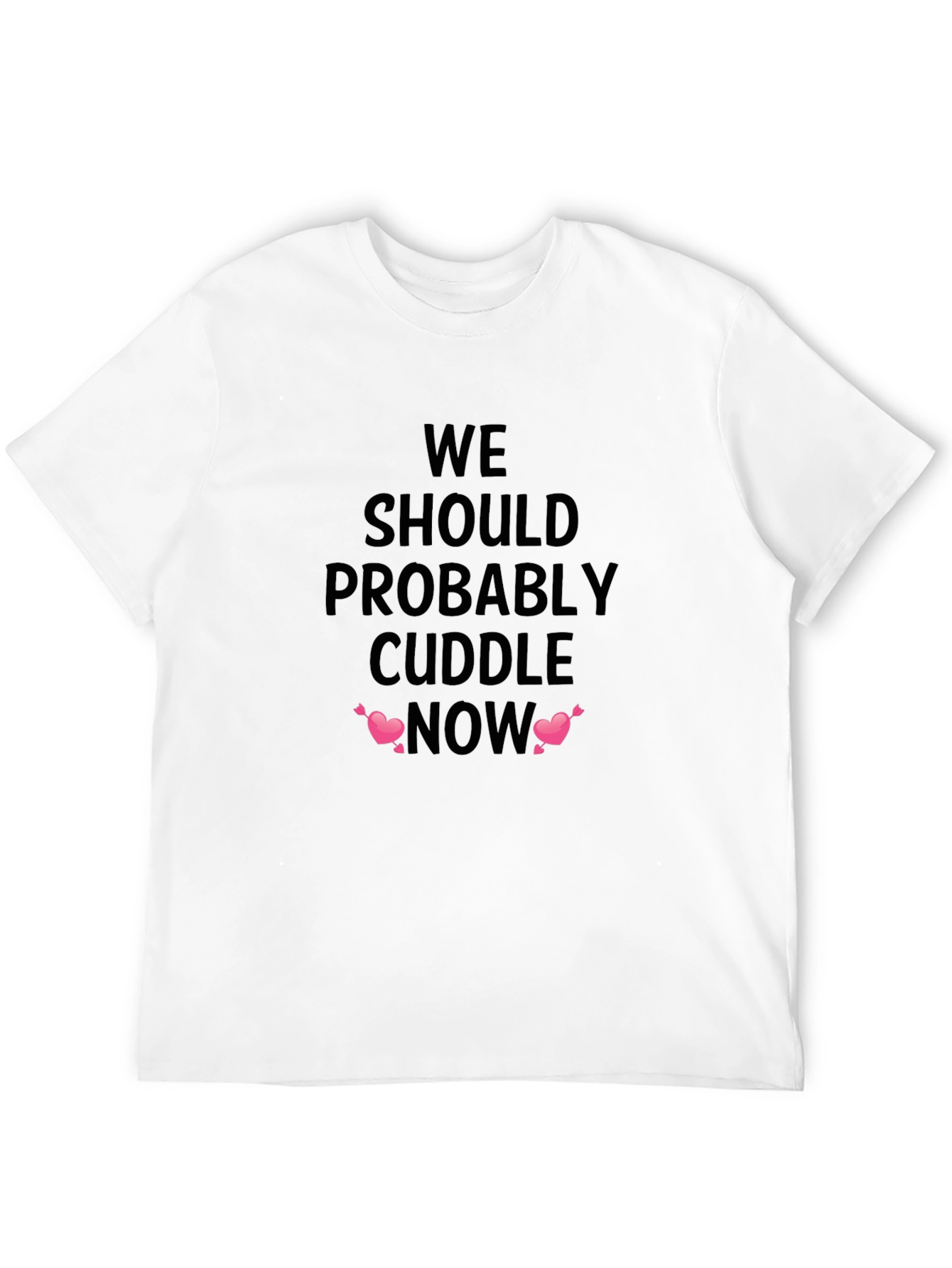 We Should Probably Cuddle Now Black T-Shirt