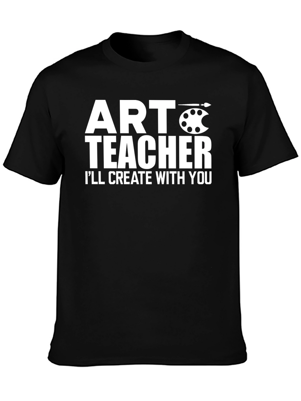 Art Teacher T-Shirt - Create With You