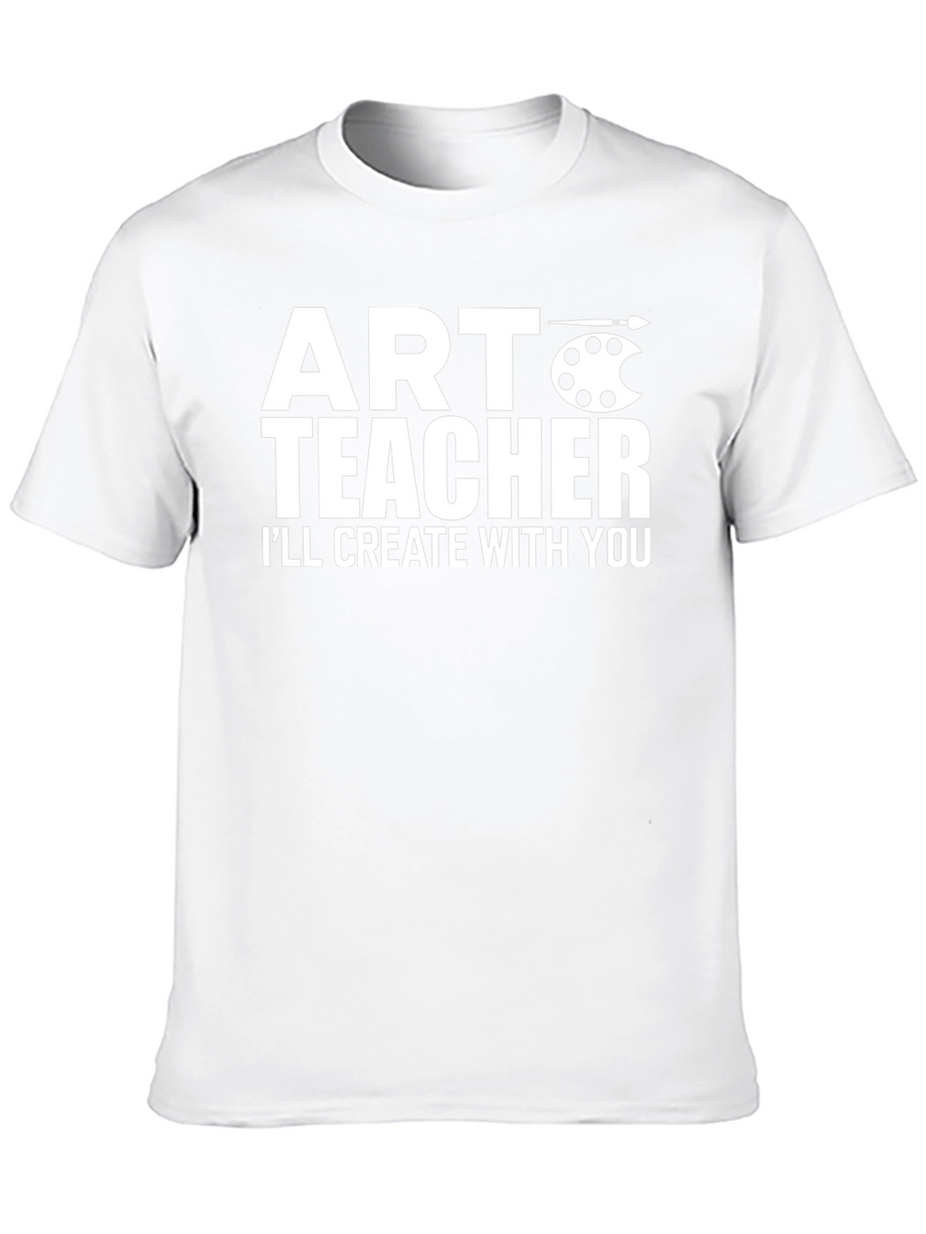 Art Teacher T-Shirt - Create With You