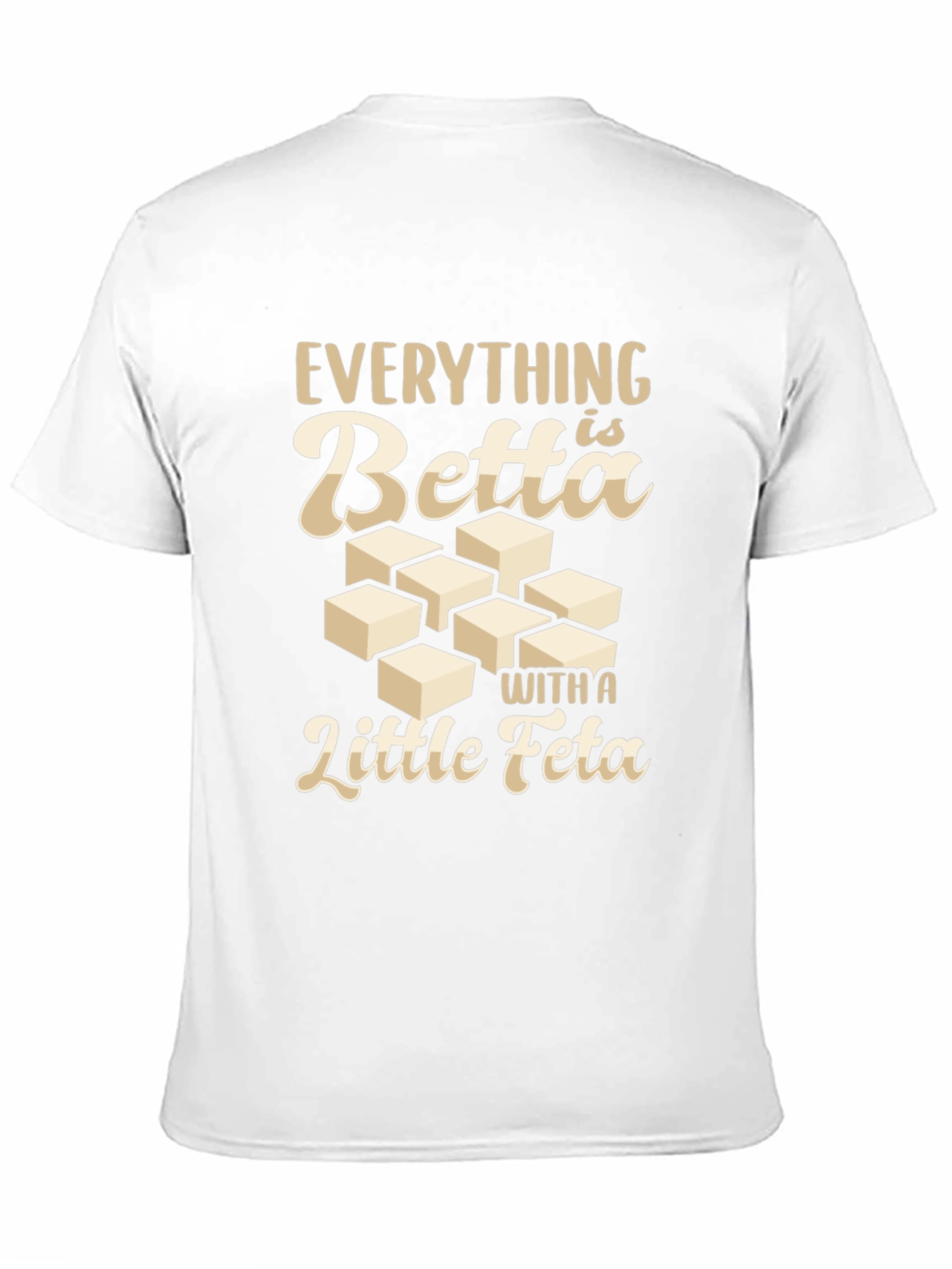 Everything is Betta With a Little Feta T-Shirt
