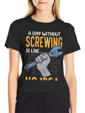 Screw Humor T-Shirt: A Day Without Screwing