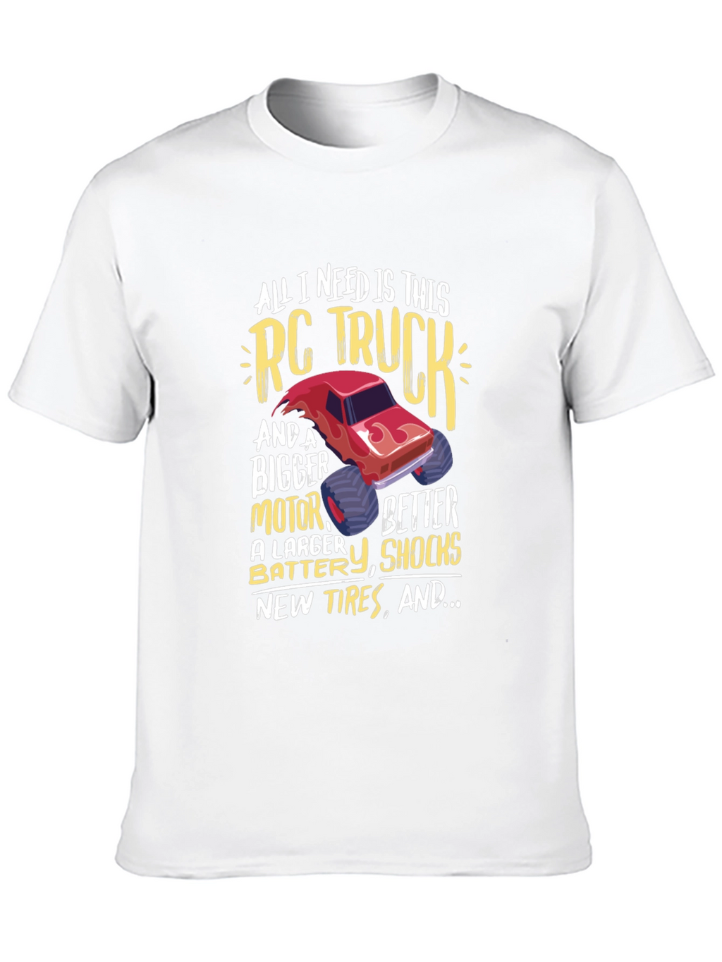 RC Truck T-Shirt: All I Need Is This Truck!