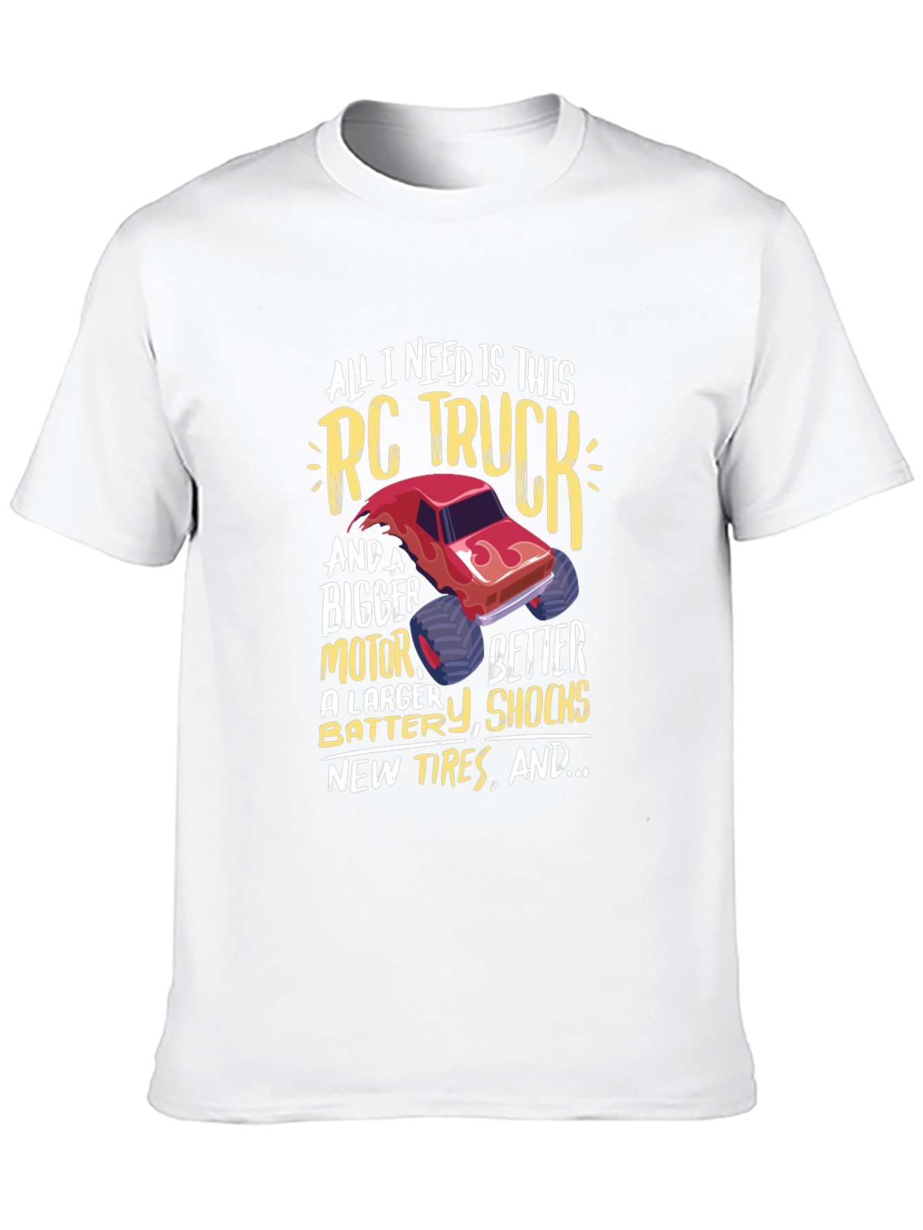 RC Truck T-Shirt: All I Need Is This Truck!